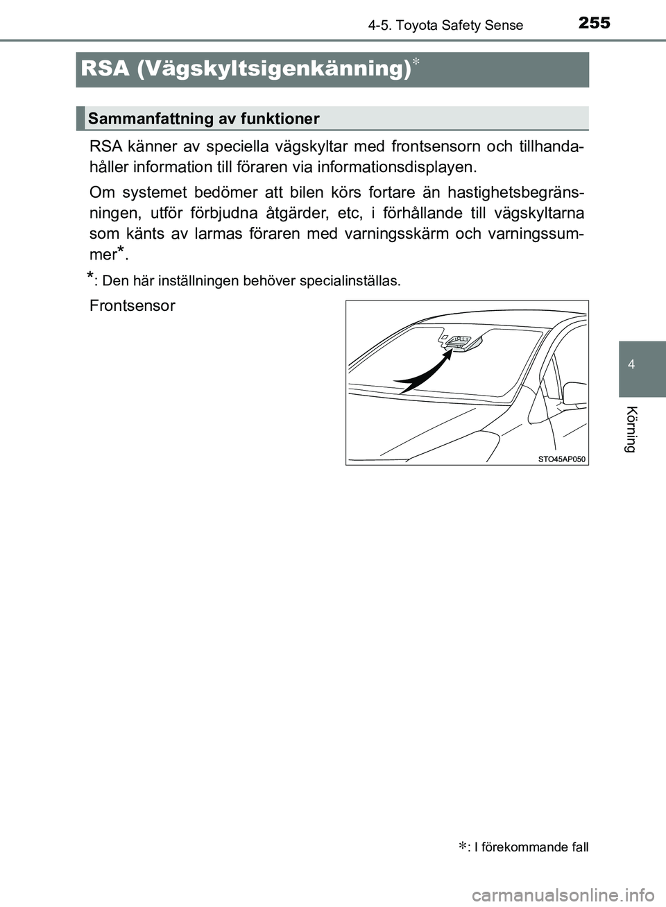 TOYOTA YARIS HATCHBACK 2017 Bruksanvisningar (in Swedish) 255
4
4-5. Toyota Safety Sense
Körning
YARIS_HV_OM_Europe_OM52J66SE
RSA (Vägskyltsigenkänning)∗
RSA känner av speciella vägskyltar med frontsensorn och tillhanda-
håller information till föra TOYOTA YARIS HATCHBACK 2017 Bruksanvisningar (in Swedish) 255
4
4-5. Toyota Safety Sense
Körning
YARIS_HV_OM_Europe_OM52J66SE
RSA (Vägskyltsigenkänning)∗
RSA känner av speciella vägskyltar med frontsensorn och tillhanda-
håller information till föra
