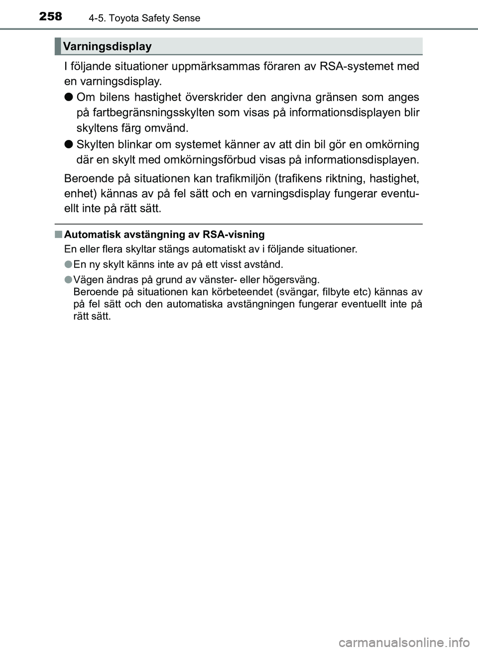 TOYOTA YARIS HATCHBACK 2017 Bruksanvisningar (in Swedish) 2584-5. Toyota Safety Sense
YARIS_HV_OM_Europe_OM52J66SE
I följande situationer uppmärksammas föraren av RSA-systemet med
en varningsdisplay.
l Om bilens hastighet överskrider den angivna gränse TOYOTA YARIS HATCHBACK 2017 Bruksanvisningar (in Swedish) 2584-5. Toyota Safety Sense
YARIS_HV_OM_Europe_OM52J66SE
I följande situationer uppmärksammas föraren av RSA-systemet med
en varningsdisplay.
l Om bilens hastighet överskrider den angivna gränse