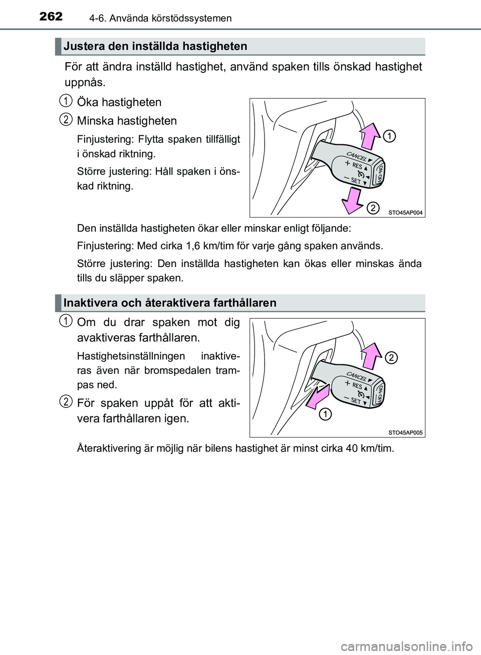 TOYOTA YARIS HATCHBACK 2017 Bruksanvisningar (in Swedish) 2624-6. Använda körstödssystemen
YARIS_HV_OM_Europe_OM52J66SE
För att ändra inställd hastighet, använd spaken tills önskad hastighet
uppnås.
Öka hastigheten
Minska hastigheten
Finjustering: TOYOTA YARIS HATCHBACK 2017 Bruksanvisningar (in Swedish) 2624-6. Använda körstödssystemen
YARIS_HV_OM_Europe_OM52J66SE
För att ändra inställd hastighet, använd spaken tills önskad hastighet
uppnås.
Öka hastigheten
Minska hastigheten
Finjustering: