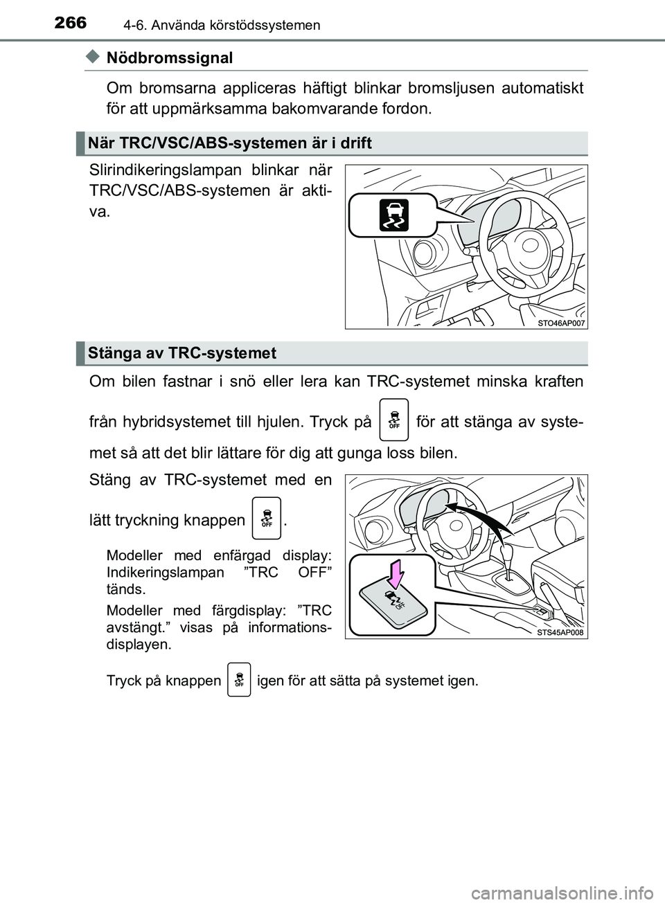 TOYOTA YARIS HATCHBACK 2017 Bruksanvisningar (in Swedish) 2664-6. Använda körstödssystemen
YARIS_HV_OM_Europe_OM52J66SE
uNödbromssignal
Om bromsarna appliceras häftigt blinkar bromsljusen automatiskt
för att uppmärksamma bakomvarande fordon.
Slirindik TOYOTA YARIS HATCHBACK 2017 Bruksanvisningar (in Swedish) 2664-6. Använda körstödssystemen
YARIS_HV_OM_Europe_OM52J66SE
uNödbromssignal
Om bromsarna appliceras häftigt blinkar bromsljusen automatiskt
för att uppmärksamma bakomvarande fordon.
Slirindik