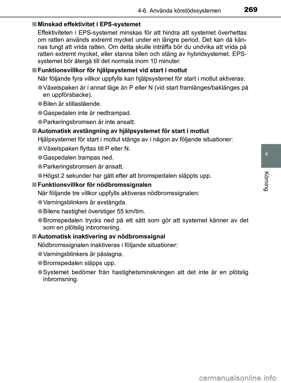 TOYOTA YARIS HATCHBACK 2017 Bruksanvisningar (in Swedish) 2694-6. Använda körstödssystemen
4
Körning
YARIS_HV_OM_Europe_OM52J66SEn
Minskad effektivitet i EPS-systemet
Effektiviteten i EPS-systemet minskas för att hindra att systemet överhettas
om ratte TOYOTA YARIS HATCHBACK 2017 Bruksanvisningar (in Swedish) 2694-6. Använda körstödssystemen
4
Körning
YARIS_HV_OM_Europe_OM52J66SEn
Minskad effektivitet i EPS-systemet
Effektiviteten i EPS-systemet minskas för att hindra att systemet överhettas
om ratte