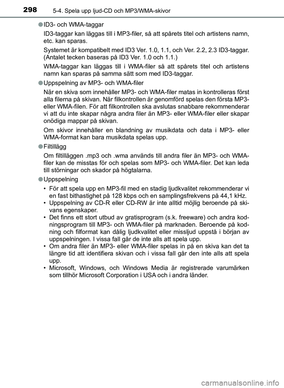 TOYOTA YARIS HATCHBACK 2017  Bruksanvisningar (in Swedish) 2985-4. Spela upp ljud-CD och MP3/WMA-skivor
YARIS_HV_OM_Europe_OM52J66SEl
ID3- och WMA-taggar
ID3-taggar kan läggas till i MP3-filer,  så att spårets titel och artistens namn,
etc. kan sparas.
Sys