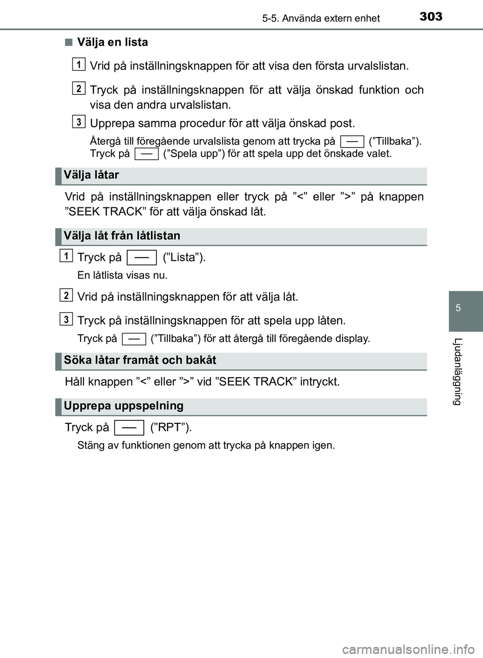 TOYOTA YARIS HATCHBACK 2017  Bruksanvisningar (in Swedish) 3035-5. Använda extern enhet
5
Ljudanläggning
YARIS_HV_OM_Europe_OM52J66SEn
Välja en lista
Vrid på inställningsknappen för att visa den första urvalslistan.
Tryck på inställningsknappen fö r