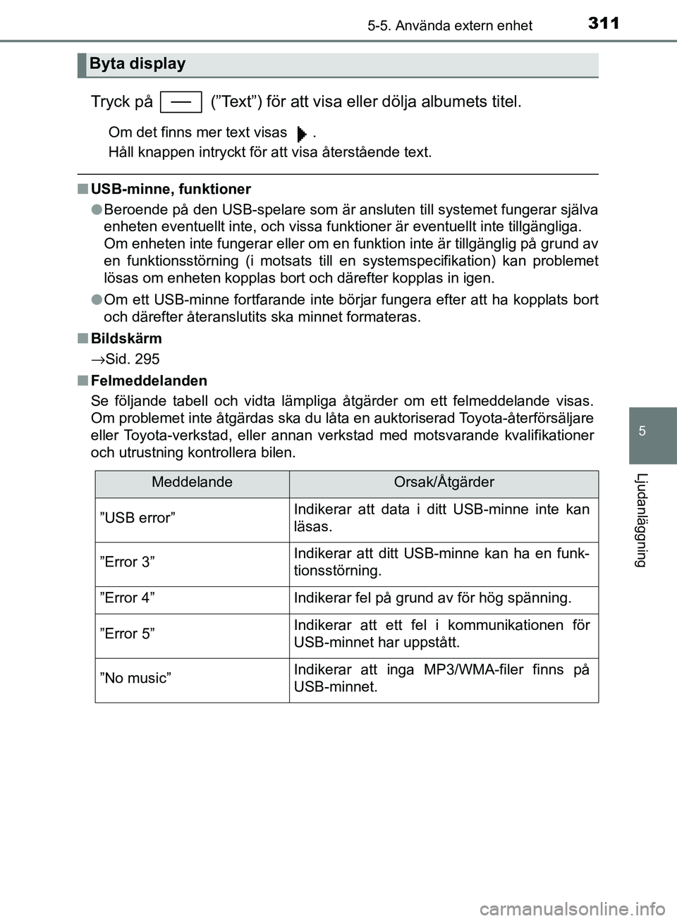 TOYOTA YARIS HATCHBACK 2017  Bruksanvisningar (in Swedish) 3115-5. Använda extern enhet
5
Ljudanläggning
YARIS_HV_OM_Europe_OM52J66SE
Tryck på   (”Text”) för att visa eller dölja albumets titel.
Om det finns mer text visas  .
Håll knappen intryckt f