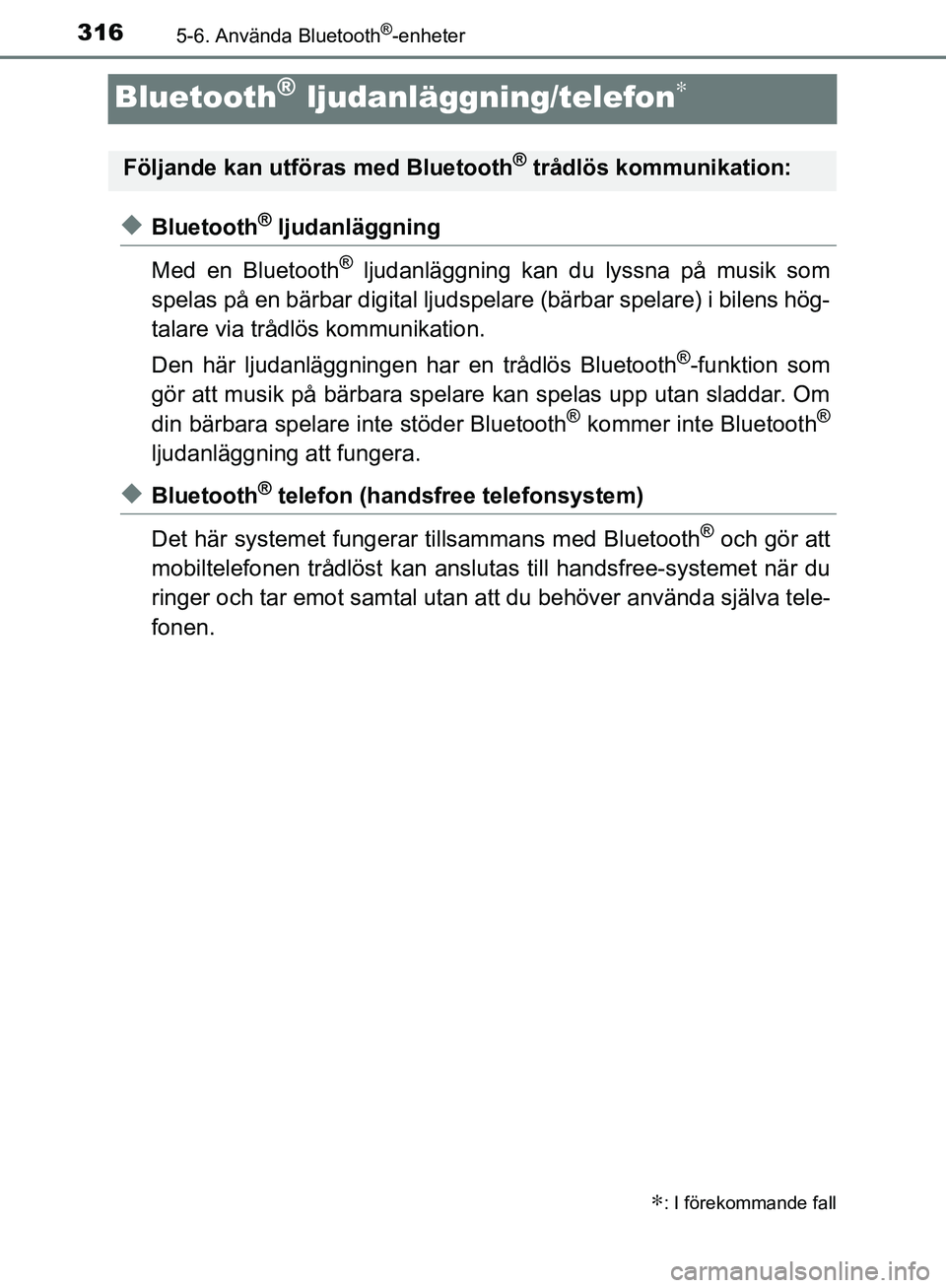 TOYOTA YARIS HATCHBACK 2017  Bruksanvisningar (in Swedish) 3165-6. Använda Bluetooth®-enheter
YARIS_HV_OM_Europe_OM52J66SE
Bluetooth® ljudanläggning/telefon∗
uBluetooth® ljudanläggning
Med en Bluetooth
® ljudanläggning kan du lyssna på musik som
sp