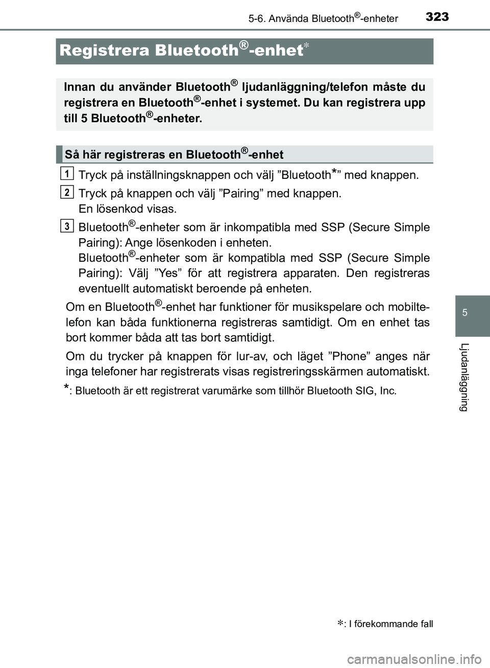 TOYOTA YARIS HATCHBACK 2017  Bruksanvisningar (in Swedish) 3235-6. Använda Bluetooth®-enheter
5
Ljudanläggning
YARIS_HV_OM_Europe_OM52J66SE
Registrera Bluetooth®-enhet∗
Tryck på inställningsknappen och välj ”Bluetooth*” med knappen.
Tryck på kna