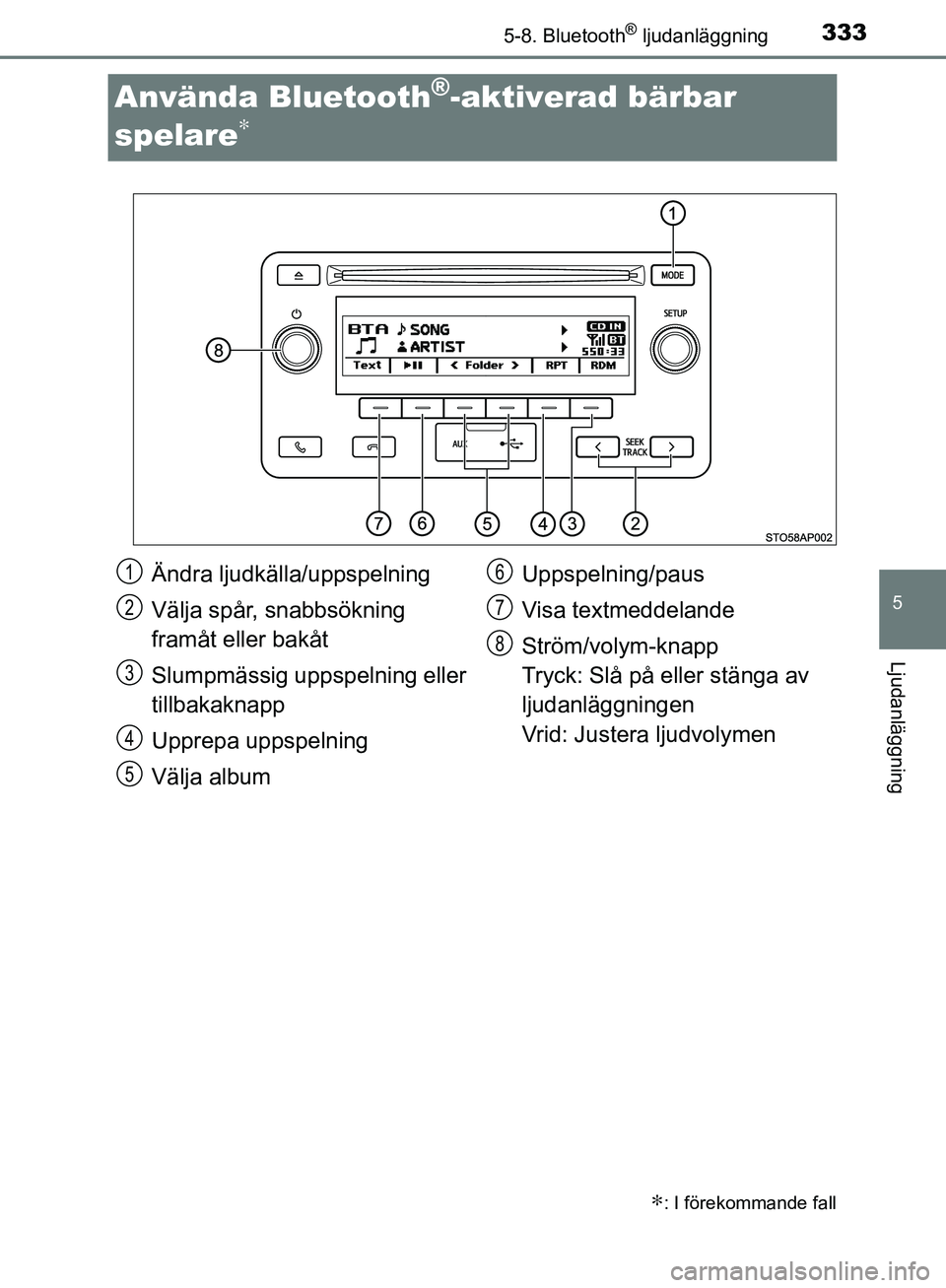 TOYOTA YARIS HATCHBACK 2017  Bruksanvisningar (in Swedish) 3335-8. Bluetooth® ljudanläggning
5
Ljudanläggning
YARIS_HV_OM_Europe_OM52J66SE
Använda Bluetooth®-aktiverad bärbar 
spelare
∗
∗: I förekommande fall
Ändra ljudkälla/uppspelning
Välja sp