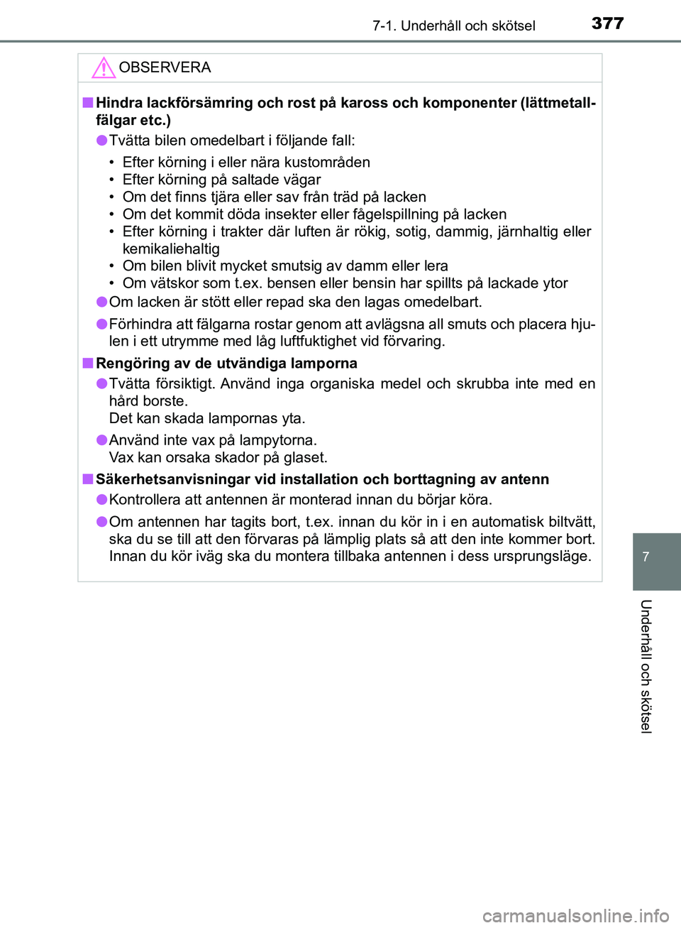TOYOTA YARIS HATCHBACK 2017 Bruksanvisningar (in Swedish) 3777-1. Underhåll och skötsel
7
Underhåll och skötsel
YARIS_HV_OM_Europe_OM52J66SE
OBSERVERA
nHindra lackförsämring och rost på kaross och komponenter (lättmetall-
fälgar etc.)
l Tvätta bile TOYOTA YARIS HATCHBACK 2017 Bruksanvisningar (in Swedish) 3777-1. Underhåll och skötsel
7
Underhåll och skötsel
YARIS_HV_OM_Europe_OM52J66SE
OBSERVERA
nHindra lackförsämring och rost på kaross och komponenter (lättmetall-
fälgar etc.)
l Tvätta bile