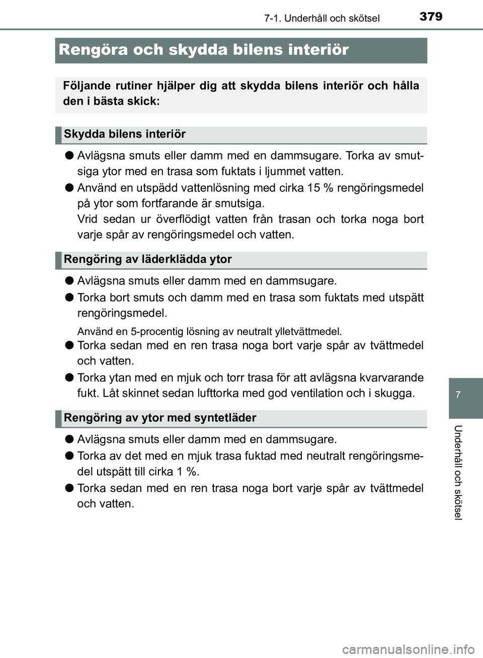 TOYOTA YARIS HATCHBACK 2017 Bruksanvisningar (in Swedish) 3797-1. Underhåll och skötsel
7
Underhåll och skötsel
YARIS_HV_OM_Europe_OM52J66SE
Rengöra och skydda bilens interiör
lAvlägsna smuts eller damm med en dammsugare. Torka av smut-
siga ytor med TOYOTA YARIS HATCHBACK 2017 Bruksanvisningar (in Swedish) 3797-1. Underhåll och skötsel
7
Underhåll och skötsel
YARIS_HV_OM_Europe_OM52J66SE
Rengöra och skydda bilens interiör
lAvlägsna smuts eller damm med en dammsugare. Torka av smut-
siga ytor med