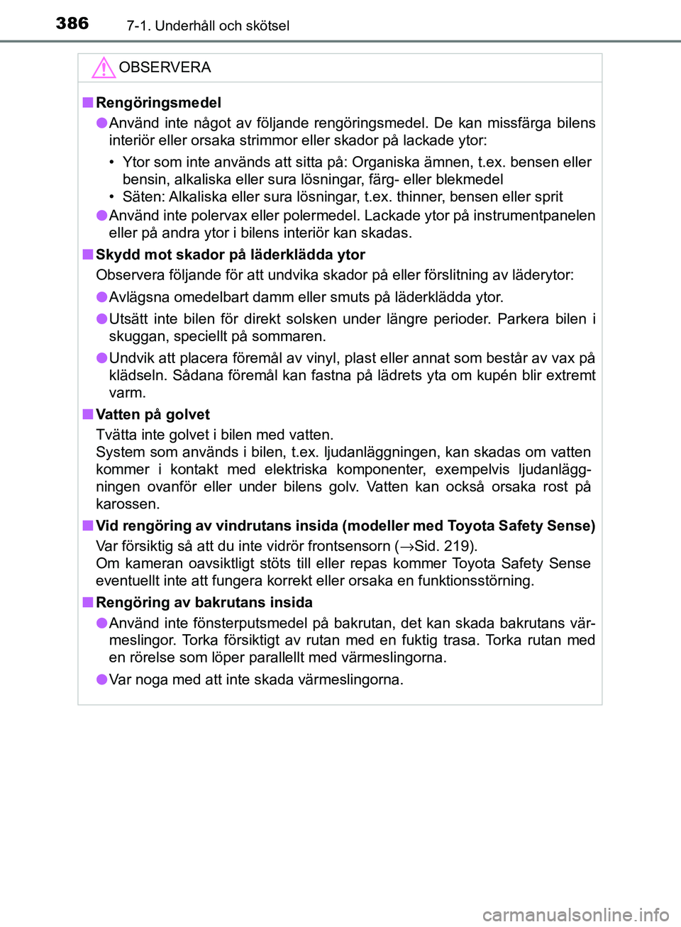 TOYOTA YARIS HATCHBACK 2017 Bruksanvisningar (in Swedish) 3867-1. Underhåll och skötsel
YARIS_HV_OM_Europe_OM52J66SE
OBSERVERA
nRengöringsmedel
l Använd inte något av följande rengöringsmedel. De kan missfärga bilens
interiör eller orsaka strimmor e TOYOTA YARIS HATCHBACK 2017 Bruksanvisningar (in Swedish) 3867-1. Underhåll och skötsel
YARIS_HV_OM_Europe_OM52J66SE
OBSERVERA
nRengöringsmedel
l Använd inte något av följande rengöringsmedel. De kan missfärga bilens
interiör eller orsaka strimmor e