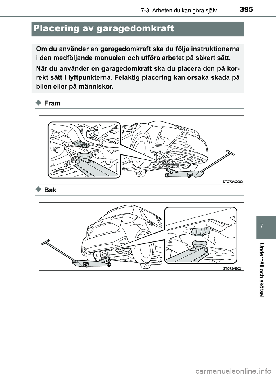 TOYOTA YARIS HATCHBACK 2017 Bruksanvisningar (in Swedish) 3957-3. Arbeten du kan göra själv
7
Underhåll och skötsel
YARIS_HV_OM_Europe_OM52J66SE
Placering av garagedomkraft
uFram
uBak
Om du använder en garagedomkraft ska du följa instruktionerna
i den TOYOTA YARIS HATCHBACK 2017 Bruksanvisningar (in Swedish) 3957-3. Arbeten du kan göra själv
7
Underhåll och skötsel
YARIS_HV_OM_Europe_OM52J66SE
Placering av garagedomkraft
uFram
uBak
Om du använder en garagedomkraft ska du följa instruktionerna
i den