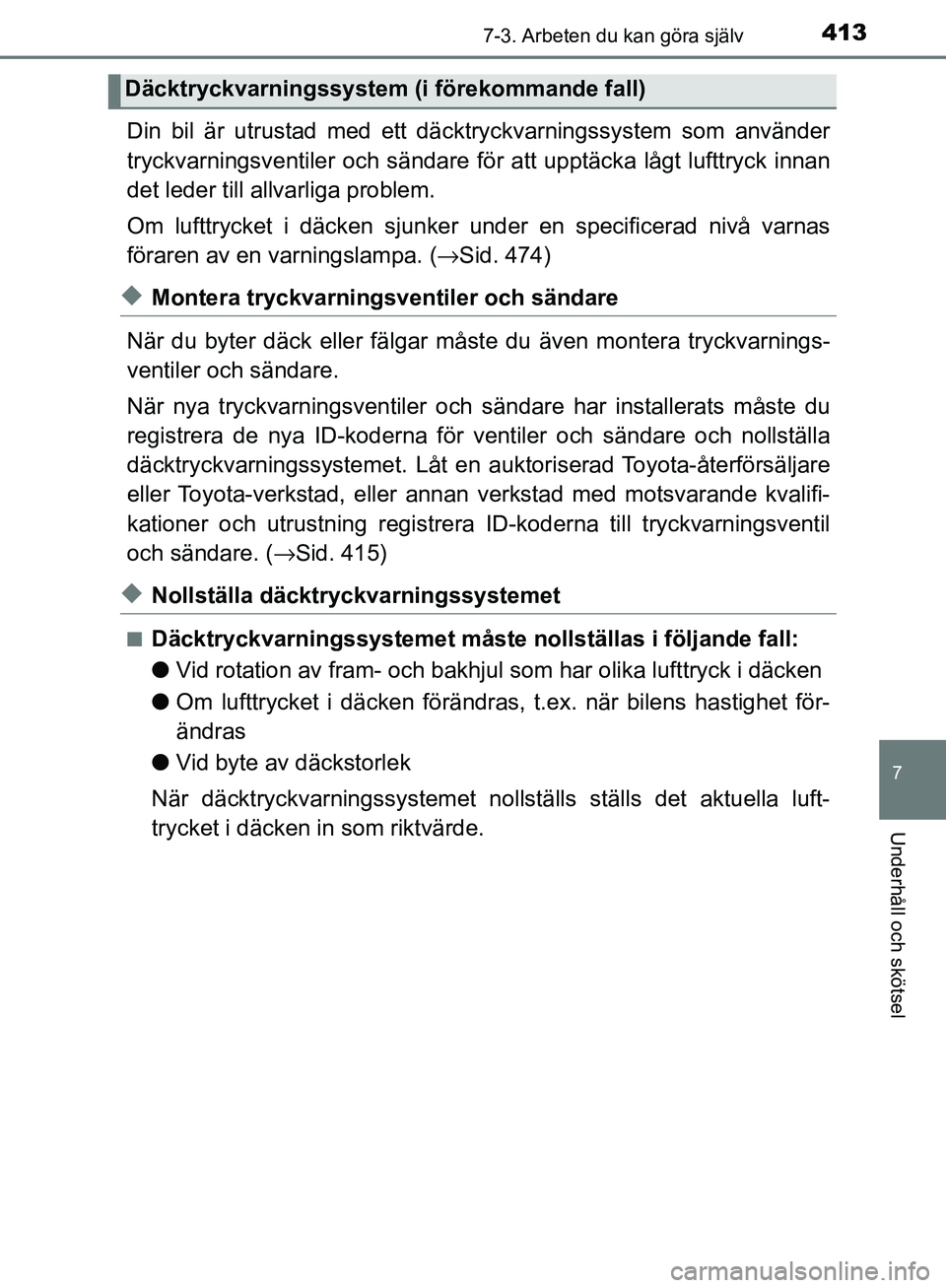 TOYOTA YARIS HATCHBACK 2017 Bruksanvisningar (in Swedish) 4137-3. Arbeten du kan göra själv
7
Underhåll och skötsel
YARIS_HV_OM_Europe_OM52J66SE
Din bil är utrustad med ett däcktryckvarningssystem som använder
tryckvarningsventiler och sändare för a TOYOTA YARIS HATCHBACK 2017 Bruksanvisningar (in Swedish) 4137-3. Arbeten du kan göra själv
7
Underhåll och skötsel
YARIS_HV_OM_Europe_OM52J66SE
Din bil är utrustad med ett däcktryckvarningssystem som använder
tryckvarningsventiler och sändare för a