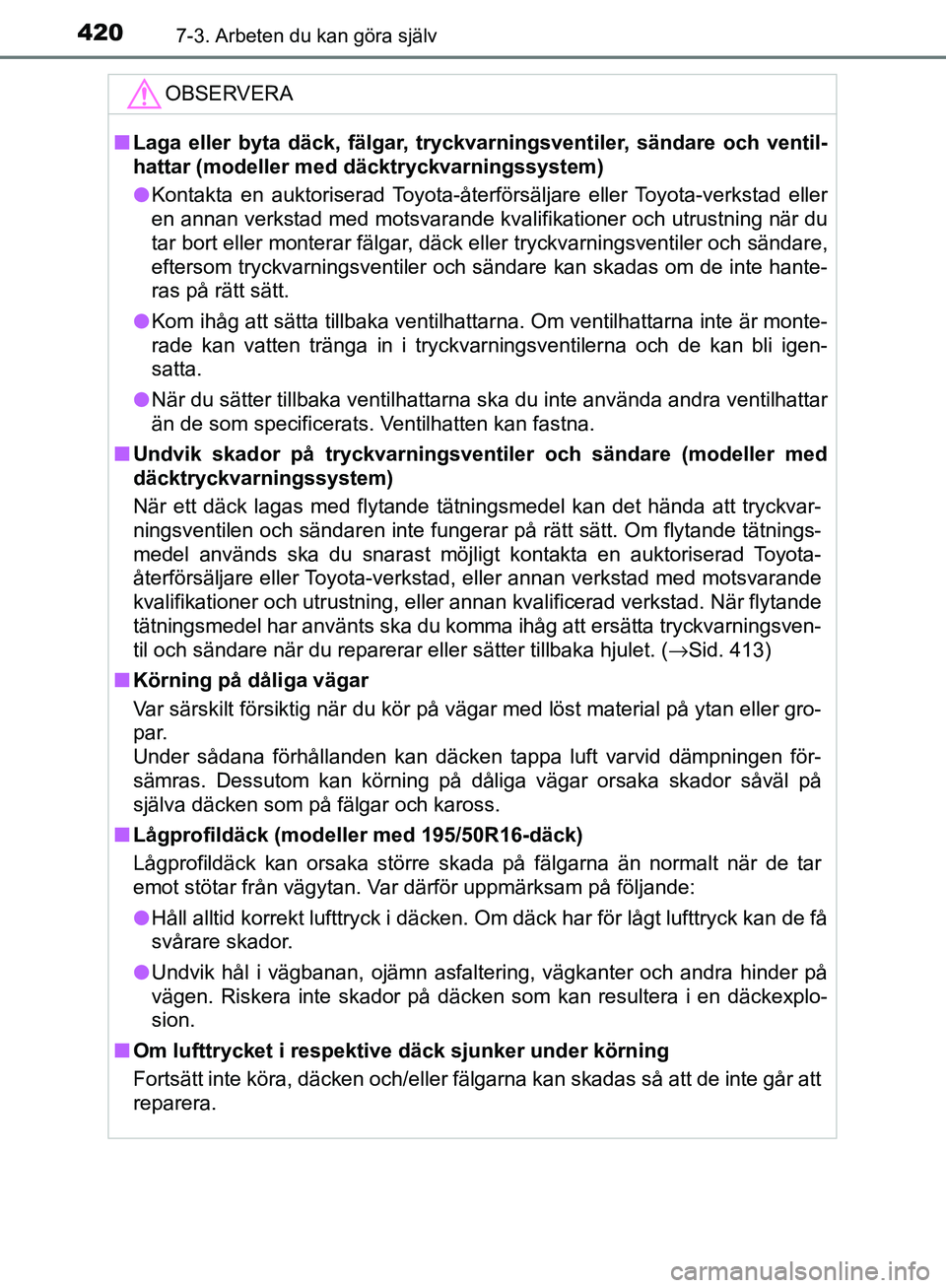 TOYOTA YARIS HATCHBACK 2017 Bruksanvisningar (in Swedish) 4207-3. Arbeten du kan göra själv
YARIS_HV_OM_Europe_OM52J66SE
OBSERVERA
nLaga eller byta däck, fälgar, tryckvarningsventiler, sändare och ventil-
hattar (modeller me d däcktryckvarningssystem)
TOYOTA YARIS HATCHBACK 2017 Bruksanvisningar (in Swedish) 4207-3. Arbeten du kan göra själv
YARIS_HV_OM_Europe_OM52J66SE
OBSERVERA
nLaga eller byta däck, fälgar, tryckvarningsventiler, sändare och ventil-
hattar (modeller me d däcktryckvarningssystem)