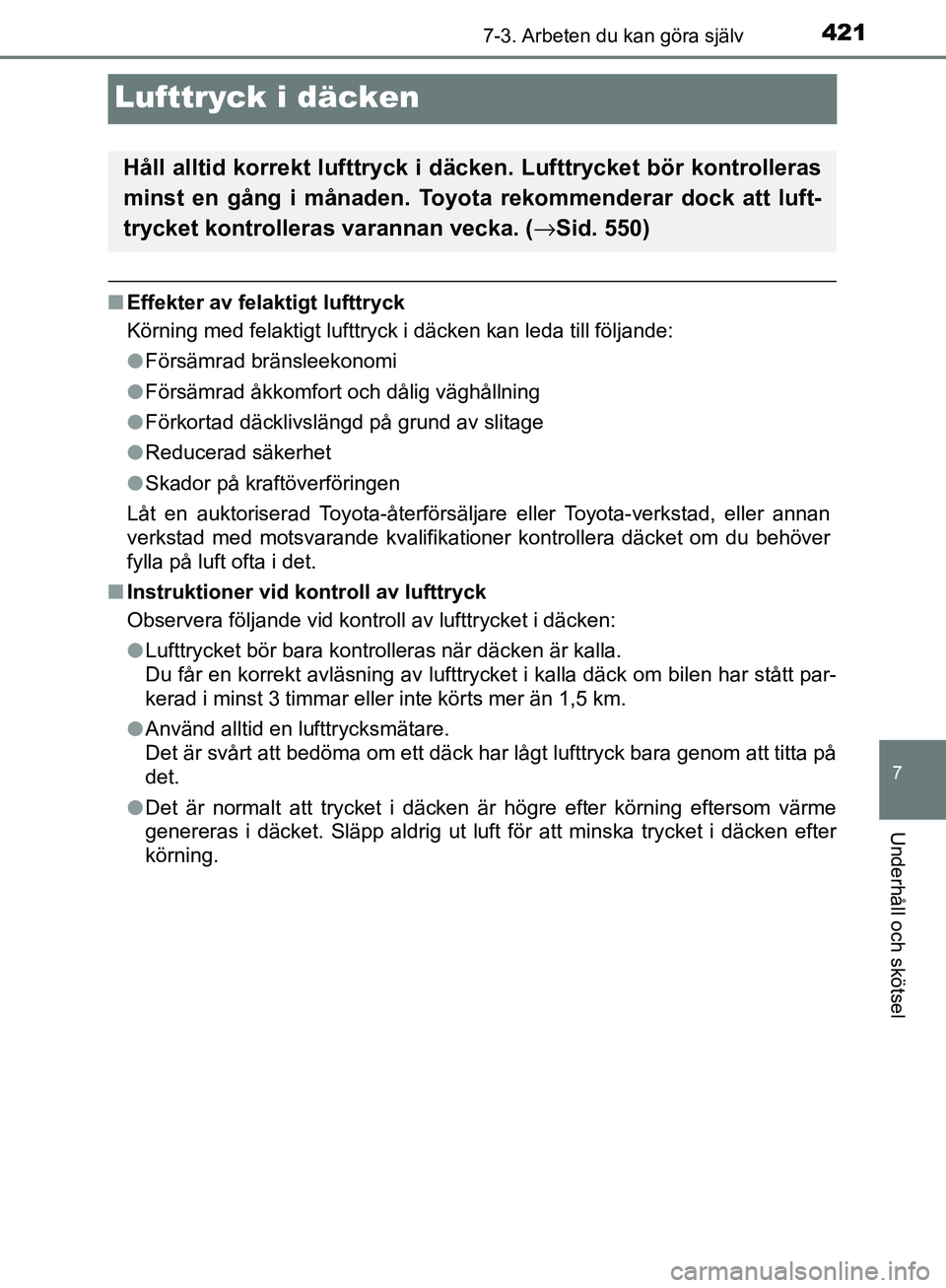 TOYOTA YARIS HATCHBACK 2017  Bruksanvisningar (in Swedish) 4217-3. Arbeten du kan göra själv
7
Underhåll och skötsel
YARIS_HV_OM_Europe_OM52J66SE
Lufttryck i däcken
nEffekter av felaktigt lufttryck
Körning med felaktigt lufttryck i däcken kan leda till