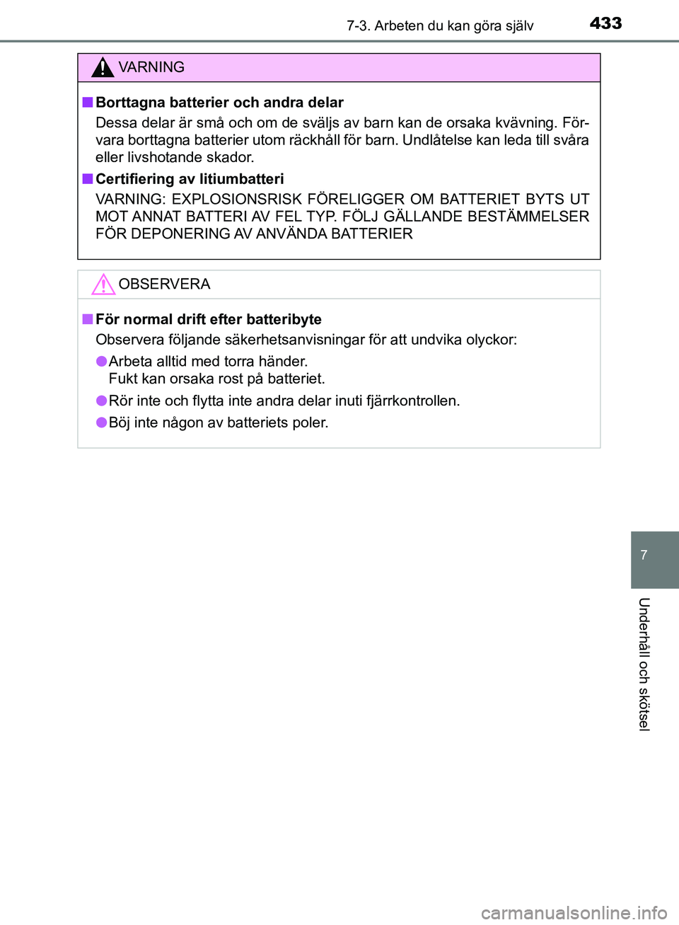 TOYOTA YARIS HATCHBACK 2017  Bruksanvisningar (in Swedish) 4337-3. Arbeten du kan göra själv
7
Underhåll och skötsel
YARIS_HV_OM_Europe_OM52J66SE
VA R N I N G
nBorttagna batterier och andra delar
Dessa delar är små och om de sväljs av barn kan de orsak