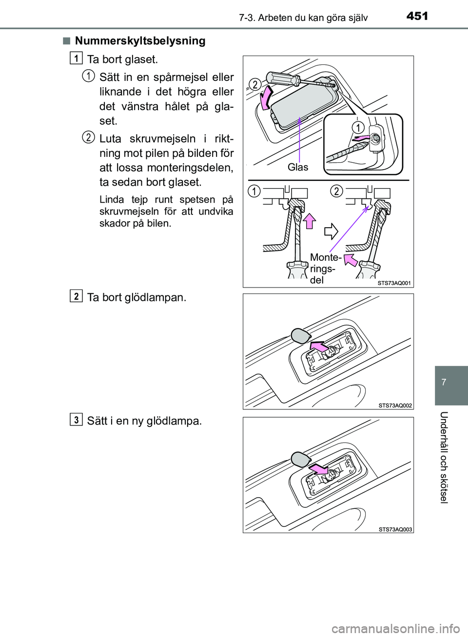 TOYOTA YARIS HATCHBACK 2017 Bruksanvisningar (in Swedish) 4517-3. Arbeten du kan göra själv
7
Underhåll och skötsel
YARIS_HV_OM_Europe_OM52J66SEn
Nummerskyltsbelysning
Ta bort glaset.Sätt in en spårmejsel eller
liknande i det högra eller
det vänstra TOYOTA YARIS HATCHBACK 2017 Bruksanvisningar (in Swedish) 4517-3. Arbeten du kan göra själv
7
Underhåll och skötsel
YARIS_HV_OM_Europe_OM52J66SEn
Nummerskyltsbelysning
Ta bort glaset.Sätt in en spårmejsel eller
liknande i det högra eller
det vänstra