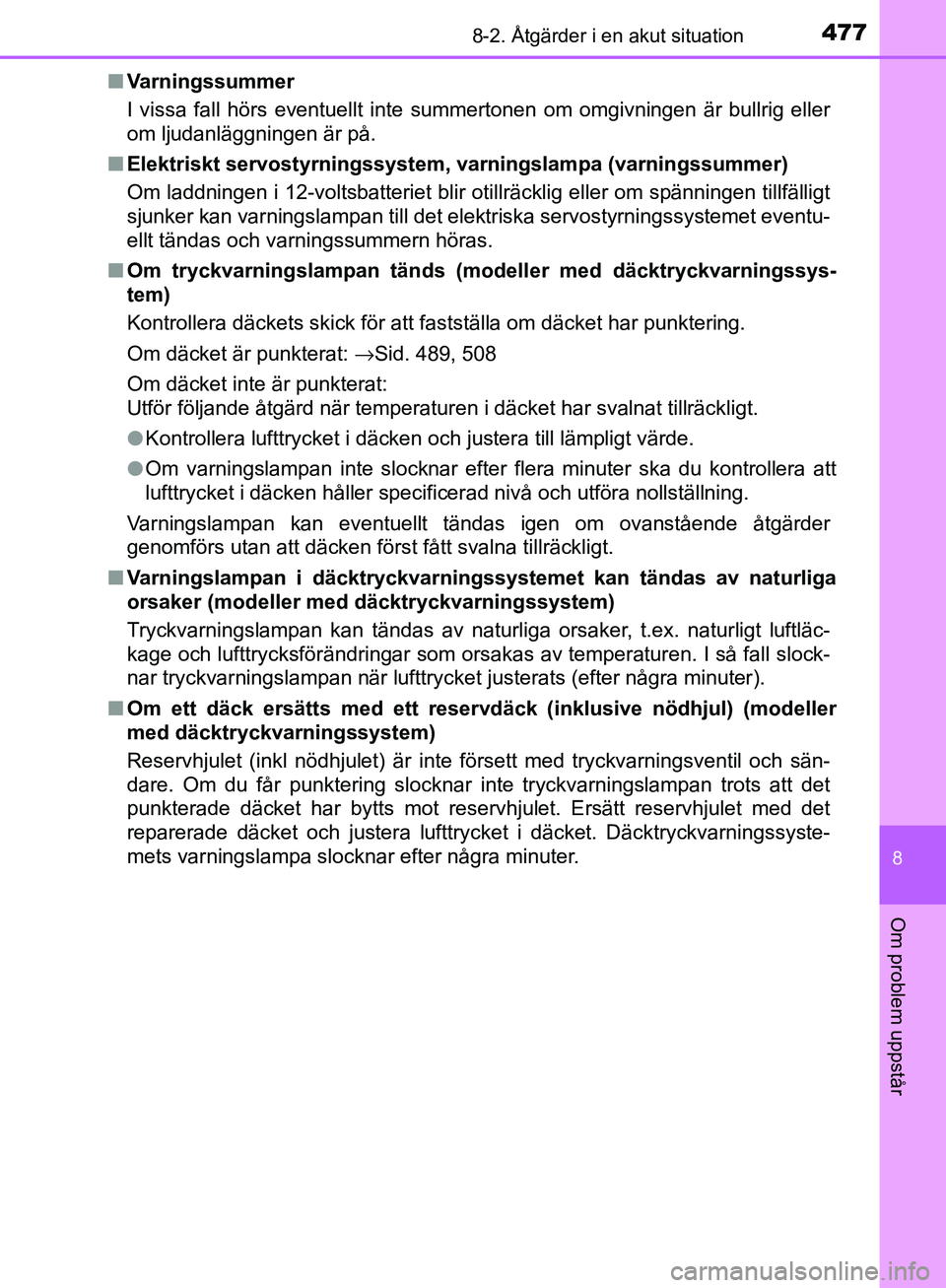 TOYOTA YARIS HATCHBACK 2017 Bruksanvisningar (in Swedish) 4778-2. Åtgärder i en akut situation
8
Om problem uppstår
YARIS_HV_OM_Europe_OM52J66SEn
Varningssummer
I vissa fall hörs eventuellt inte summertonen om omgivningen är bullrig eller
om ljudanlägg TOYOTA YARIS HATCHBACK 2017 Bruksanvisningar (in Swedish) 4778-2. Åtgärder i en akut situation
8
Om problem uppstår
YARIS_HV_OM_Europe_OM52J66SEn
Varningssummer
I vissa fall hörs eventuellt inte summertonen om omgivningen är bullrig eller
om ljudanlägg