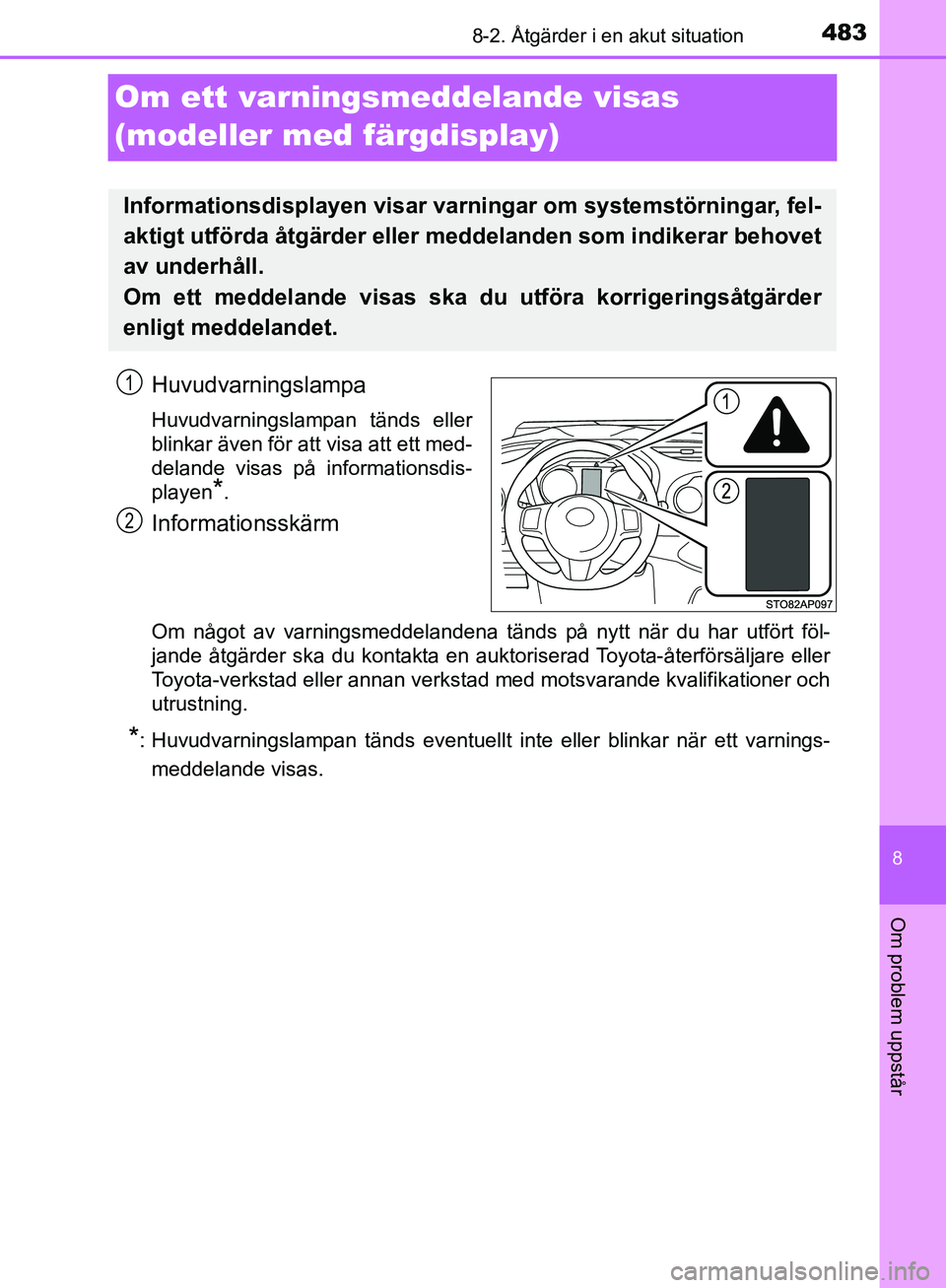 TOYOTA YARIS HATCHBACK 2017 Bruksanvisningar (in Swedish) 4838-2. Åtgärder i en akut situation
8
Om problem uppstår
YARIS_HV_OM_Europe_OM52J66SE
Om ett varningsmeddelande visas
(modeller med färgdisplay)
Huvudvarningslampa
Huvudvarningslampan tänds ell TOYOTA YARIS HATCHBACK 2017 Bruksanvisningar (in Swedish) 4838-2. Åtgärder i en akut situation
8
Om problem uppstår
YARIS_HV_OM_Europe_OM52J66SE
Om ett varningsmeddelande visas
(modeller med färgdisplay)
Huvudvarningslampa
Huvudvarningslampan tänds ell