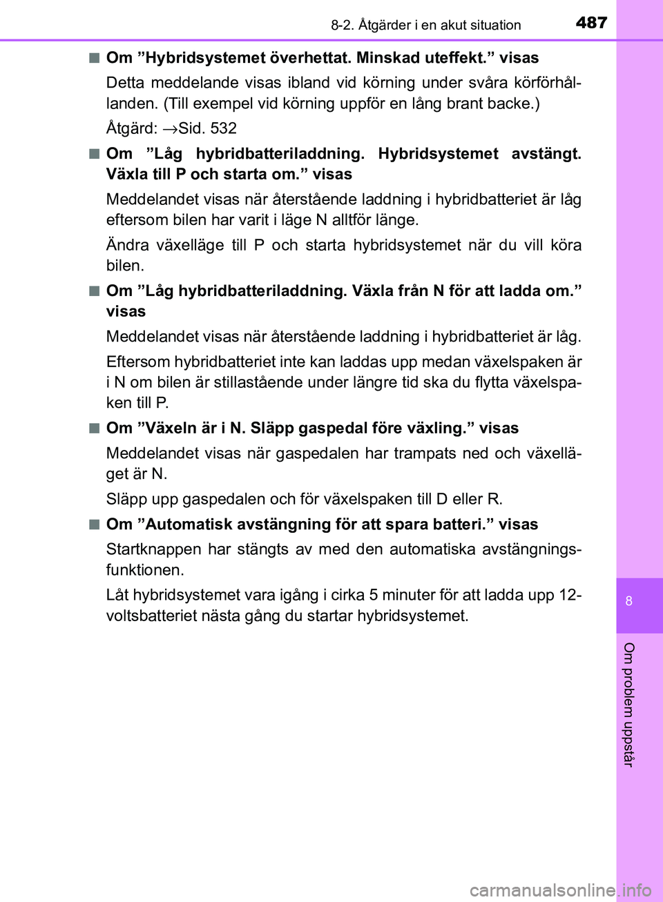 TOYOTA YARIS HATCHBACK 2017 Bruksanvisningar (in Swedish) 4878-2. Åtgärder i en akut situation
8
Om problem uppstår
YARIS_HV_OM_Europe_OM52J66SEn
Om ”Hybridsystemet överhettat. Minskad uteffekt.” visas
Detta meddelande visas ibland vid körning under TOYOTA YARIS HATCHBACK 2017 Bruksanvisningar (in Swedish) 4878-2. Åtgärder i en akut situation
8
Om problem uppstår
YARIS_HV_OM_Europe_OM52J66SEn
Om ”Hybridsystemet överhettat. Minskad uteffekt.” visas
Detta meddelande visas ibland vid körning under