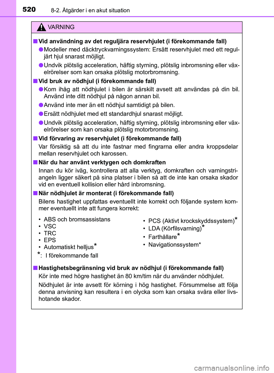 TOYOTA YARIS HATCHBACK 2017 Bruksanvisningar (in Swedish) 5208-2. Åtgärder i en akut situation
YARIS_HV_OM_Europe_OM52J66SE
VA R N I N G
nVid användning av det reguljära r eservhjulet (i förekommande fall)
l Modeller med däcktryckvarningssystem: Ersät TOYOTA YARIS HATCHBACK 2017 Bruksanvisningar (in Swedish) 5208-2. Åtgärder i en akut situation
YARIS_HV_OM_Europe_OM52J66SE
VA R N I N G
nVid användning av det reguljära r eservhjulet (i förekommande fall)
l Modeller med däcktryckvarningssystem: Ersät
