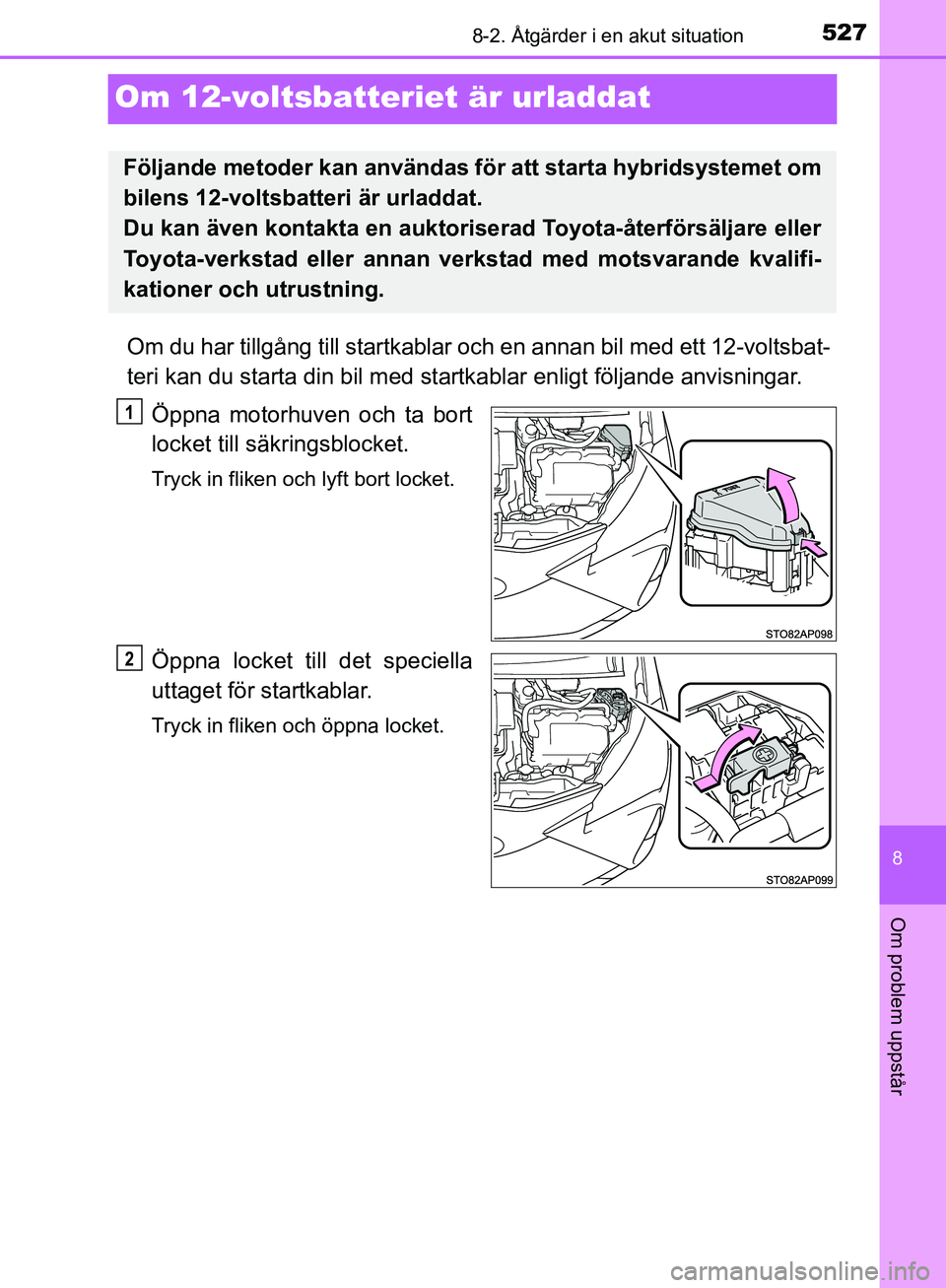 TOYOTA YARIS HATCHBACK 2017 Bruksanvisningar (in Swedish) 5278-2. Åtgärder i en akut situation
8
Om problem uppstår
YARIS_HV_OM_Europe_OM52J66SE
Om 12-voltsbatteriet är urladdat
Om du har tillgång till startkablar och en annan bil med ett 12-voltsbat-
t TOYOTA YARIS HATCHBACK 2017 Bruksanvisningar (in Swedish) 5278-2. Åtgärder i en akut situation
8
Om problem uppstår
YARIS_HV_OM_Europe_OM52J66SE
Om 12-voltsbatteriet är urladdat
Om du har tillgång till startkablar och en annan bil med ett 12-voltsbat-
t