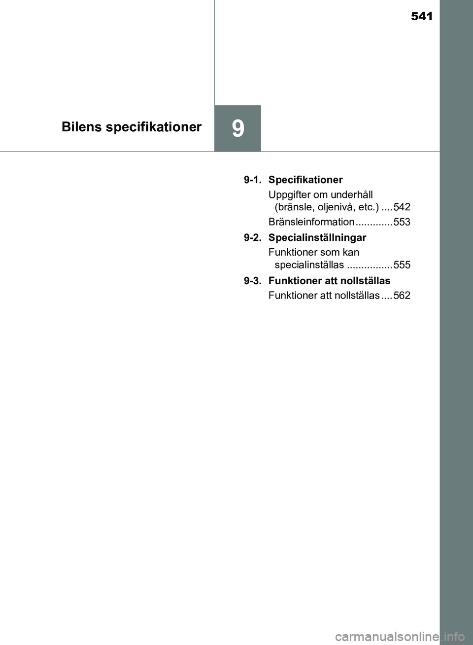 TOYOTA YARIS HATCHBACK 2017 Bruksanvisningar (in Swedish) 541
9Bilens specifikationer
YARIS_HV_OM_Europe_OM52J66SE9-1. Specifikationer
Uppgifter om underhåll (bränsle, oljenivå, etc.) .... 542
Bränsleinformation ............. 553
9-2. Specialinställning TOYOTA YARIS HATCHBACK 2017 Bruksanvisningar (in Swedish) 541
9Bilens specifikationer
YARIS_HV_OM_Europe_OM52J66SE9-1. Specifikationer
Uppgifter om underhåll (bränsle, oljenivå, etc.) .... 542
Bränsleinformation ............. 553
9-2. Specialinställning