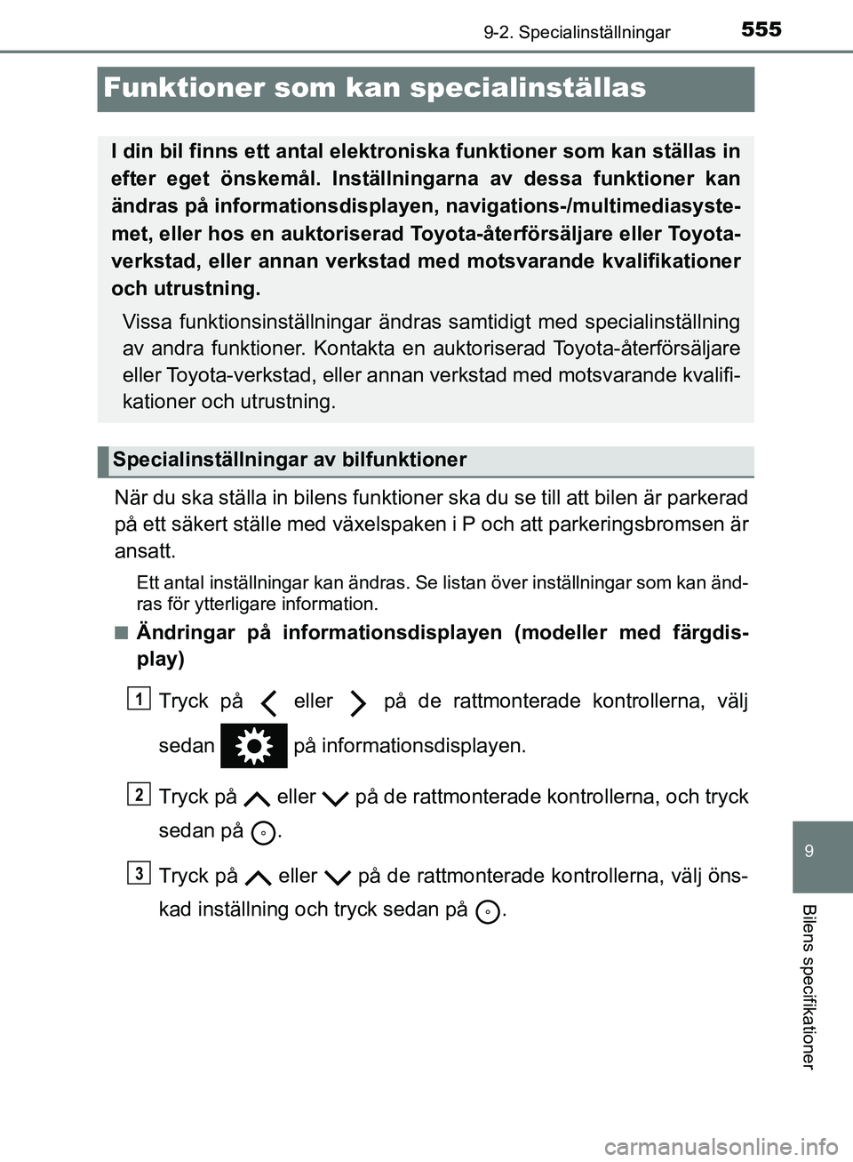 TOYOTA YARIS HATCHBACK 2017 Bruksanvisningar (in Swedish) 5559-2. Specialinställningar
9
Bilens specifikationer
YARIS_HV_OM_Europe_OM52J66SE
Funktioner som kan specialinställas
När du ska ställa in bilens funktioner ska du se till att bilen är parkerad
TOYOTA YARIS HATCHBACK 2017 Bruksanvisningar (in Swedish) 5559-2. Specialinställningar
9
Bilens specifikationer
YARIS_HV_OM_Europe_OM52J66SE
Funktioner som kan specialinställas
När du ska ställa in bilens funktioner ska du se till att bilen är parkerad
