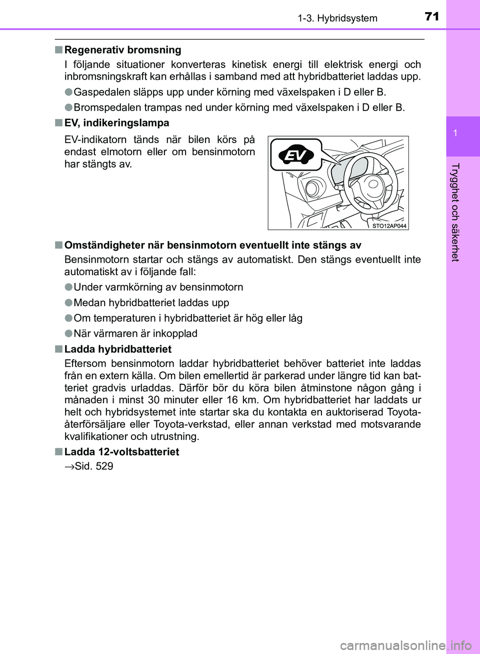 TOYOTA YARIS HATCHBACK 2017 Bruksanvisningar (in Swedish) 711-3. Hybridsystem
1
Trygghet och säkerhet
YARIS_HV_OM_Europe_OM52J66SE
nRegenerativ bromsning
I följande situationer konverteras kinet isk energi till elektrisk energi och
inbromsningskraft kan er TOYOTA YARIS HATCHBACK 2017 Bruksanvisningar (in Swedish) 711-3. Hybridsystem
1
Trygghet och säkerhet
YARIS_HV_OM_Europe_OM52J66SE
nRegenerativ bromsning
I följande situationer konverteras kinet isk energi till elektrisk energi och
inbromsningskraft kan er