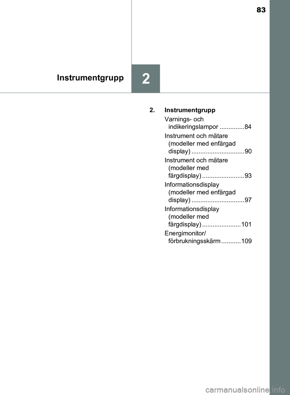 TOYOTA YARIS HATCHBACK 2017 Bruksanvisningar (in Swedish) 83
2Instrumentgrupp
YARIS_HV_OM_Europe_OM52J66SE2. Instrumentgrupp
Varnings- och indikeringslampor .............. 84
Instrument och mätare (modeller med enfärgad
display) ......................... TOYOTA YARIS HATCHBACK 2017 Bruksanvisningar (in Swedish) 83
2Instrumentgrupp
YARIS_HV_OM_Europe_OM52J66SE2. Instrumentgrupp
Varnings- och indikeringslampor .............. 84
Instrument och mätare (modeller med enfärgad
display) .........................