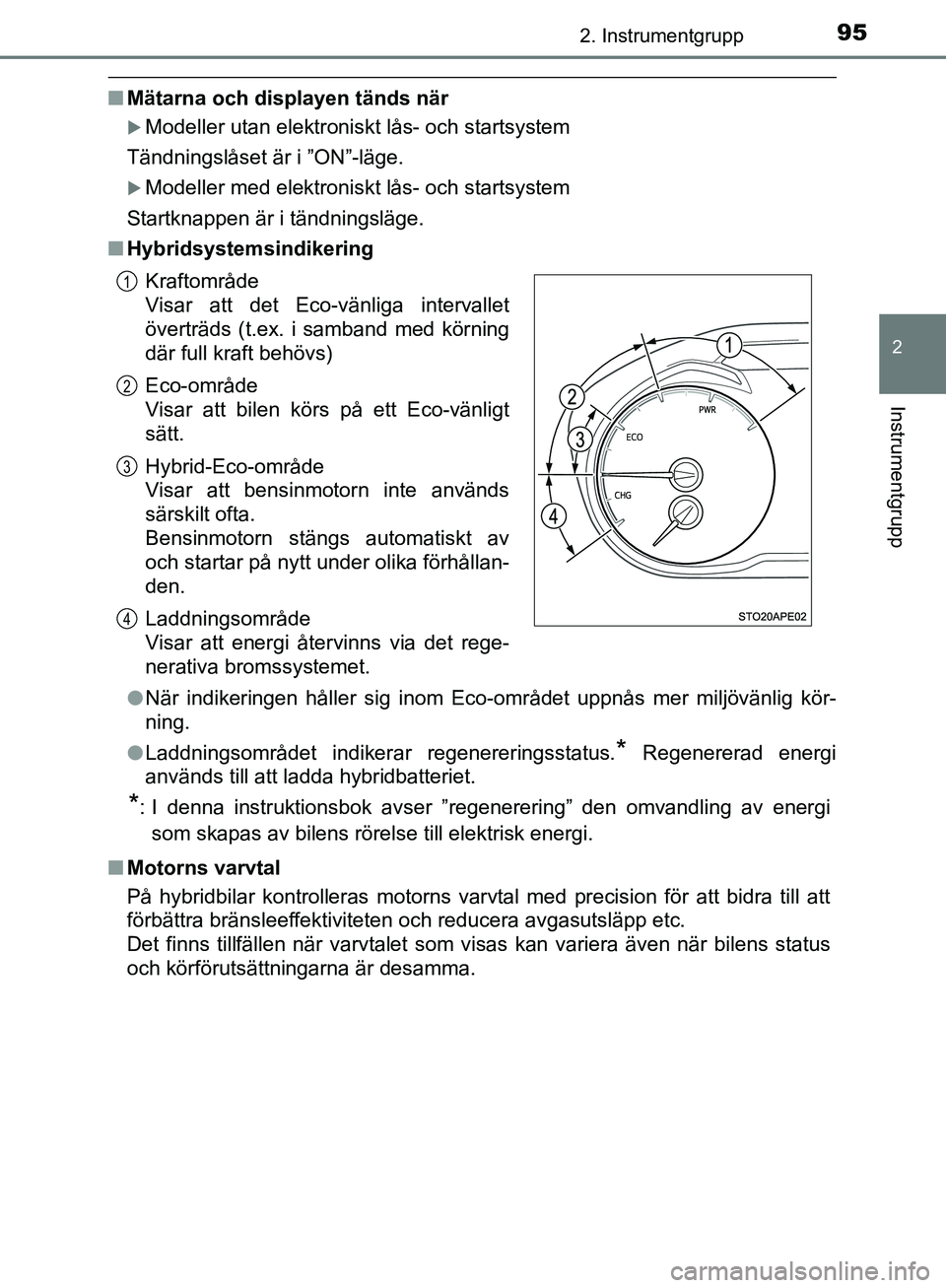 TOYOTA YARIS HATCHBACK 2017 Bruksanvisningar (in Swedish) 952. Instrumentgrupp
2
Instrumentgrupp
YARIS_HV_OM_Europe_OM52J66SE
nMätarna och displayen tänds när
Modeller utan elektroniskt lås- och startsystem
Tändningslåset är i ”ON”-läge.
Mo TOYOTA YARIS HATCHBACK 2017 Bruksanvisningar (in Swedish) 952. Instrumentgrupp
2
Instrumentgrupp
YARIS_HV_OM_Europe_OM52J66SE
nMätarna och displayen tänds när
Modeller utan elektroniskt lås- och startsystem
Tändningslåset är i ”ON”-läge.
Mo