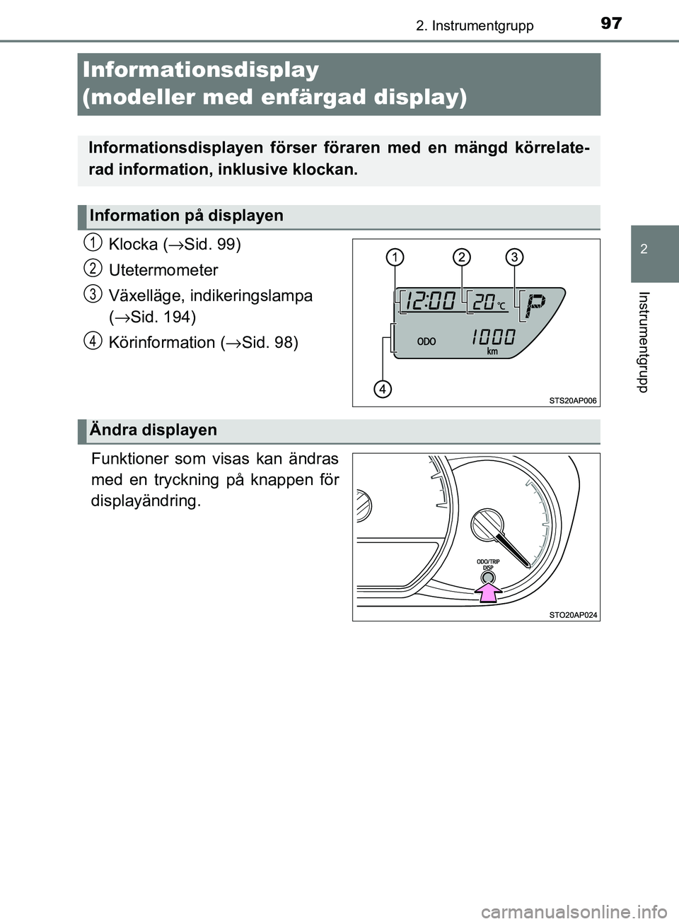 TOYOTA YARIS HATCHBACK 2017 Bruksanvisningar (in Swedish) 97
2
2. Instrumentgrupp
Instrumentgrupp
YARIS_HV_OM_Europe_OM52J66SE
Informationsdisplay
(modeller med enfärgad display)
Klocka (→Sid. 99)
Utetermometer
Växelläge, indikeringslampa
( → Sid. 1 TOYOTA YARIS HATCHBACK 2017 Bruksanvisningar (in Swedish) 97
2
2. Instrumentgrupp
Instrumentgrupp
YARIS_HV_OM_Europe_OM52J66SE
Informationsdisplay
(modeller med enfärgad display)
Klocka (→Sid. 99)
Utetermometer
Växelläge, indikeringslampa
( → Sid. 1