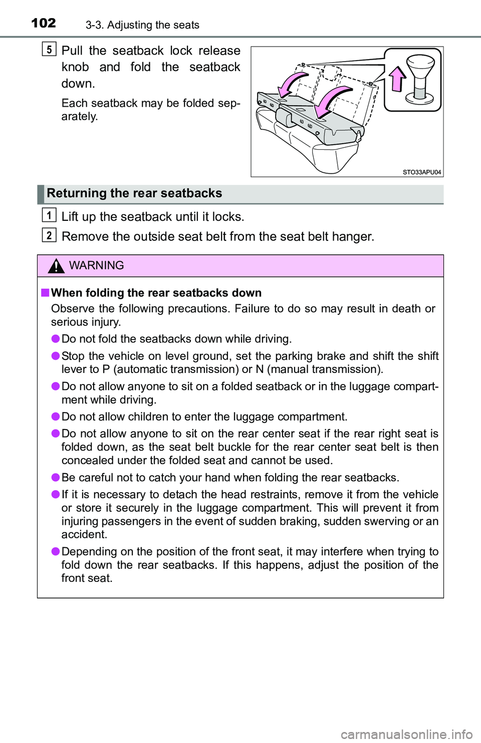 TOYOTA YARIS HATCHBACK 2016 Owners Manual 1023-3. Adjusting the seats
Pull the seatback lock release
knob and fold the seatback
down.
Each seatback may be folded sep-
arately.
Lift up the seatback until it locks.
Remove the outside seat belt TOYOTA YARIS HATCHBACK 2016 Owners Manual 1023-3. Adjusting the seats
Pull the seatback lock release
knob and fold the seatback
down.
Each seatback may be folded sep-
arately.
Lift up the seatback until it locks.
Remove the outside seat belt