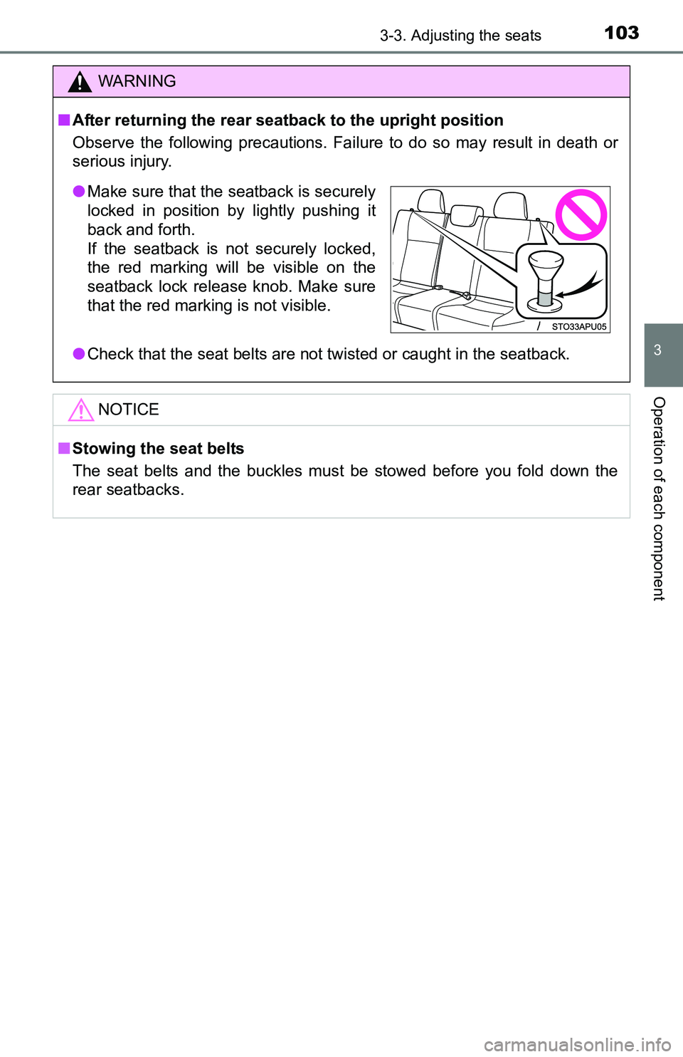 TOYOTA YARIS HATCHBACK 2016  Owners Manual 1033-3. Adjusting the seats
3
Operation of each component
WARNING
■After returning the rear seatback to the upright position
Observe the following precautions. Failure to do so may result in death o