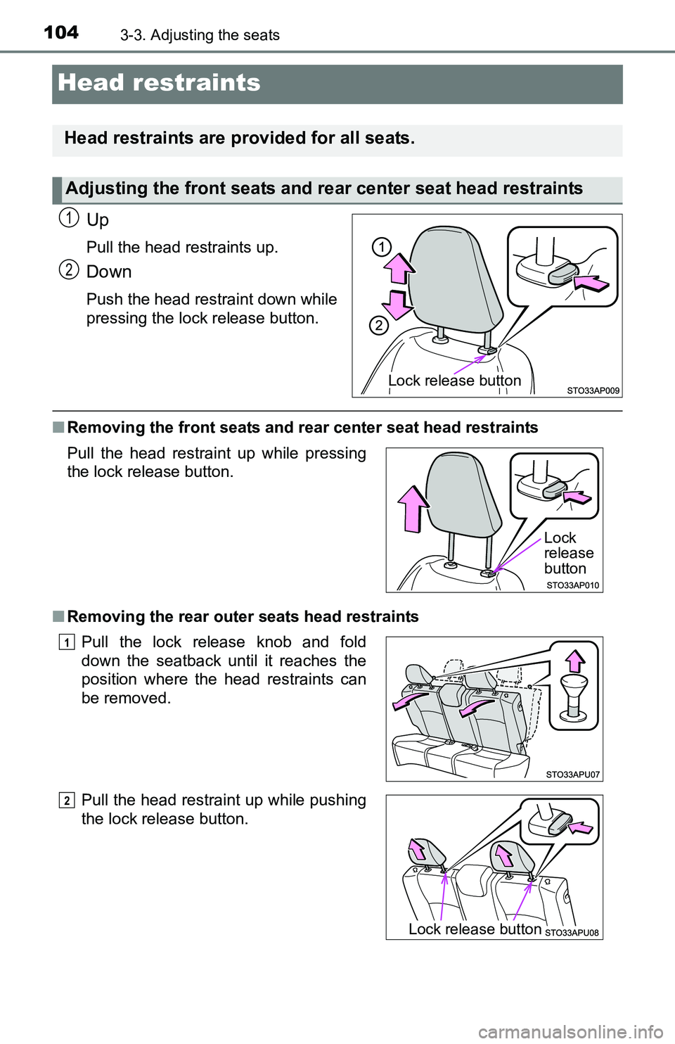 TOYOTA YARIS HATCHBACK 2016  Owners Manual 1043-3. Adjusting the seats
Head restraints
Up
Pull the head restraints up.
Down
Push the head restraint down while
pressing the lock release button.
■Removing the front seats and rear center seat h