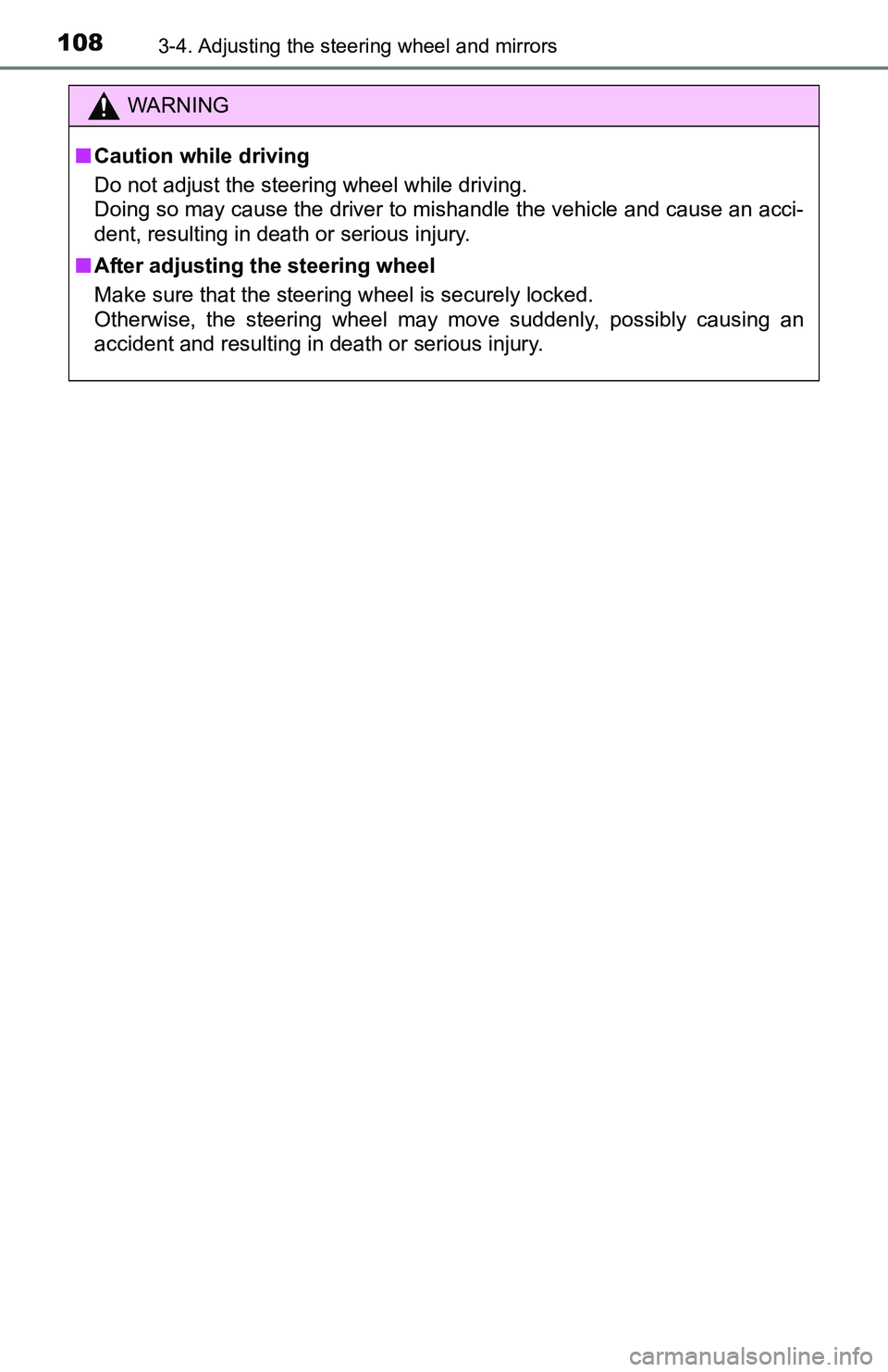 TOYOTA YARIS HATCHBACK 2016  Owners Manual 1083-4. Adjusting the steering wheel and mirrors
WARNING
■Caution while driving
Do not adjust the steering wheel while driving.
Doing so may cause the driver to mishandle the vehicle and cause an ac