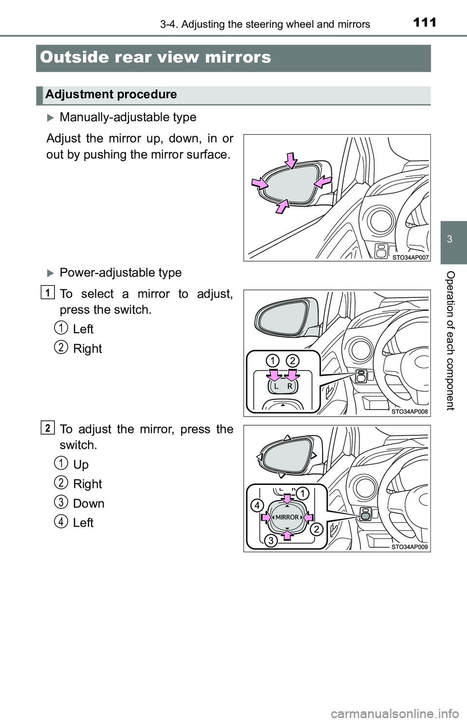 TOYOTA YARIS HATCHBACK 2016 Owners Manual 1113-4. Adjusting the steering wheel and mirrors
3
Operation of each component
Outside rear view mirrors
Manually-adjustable type
Adjust the mirror up, down, in or
out by pushing the mirror surface TOYOTA YARIS HATCHBACK 2016 Owners Manual 1113-4. Adjusting the steering wheel and mirrors
3
Operation of each component
Outside rear view mirrors
Manually-adjustable type
Adjust the mirror up, down, in or
out by pushing the mirror surface