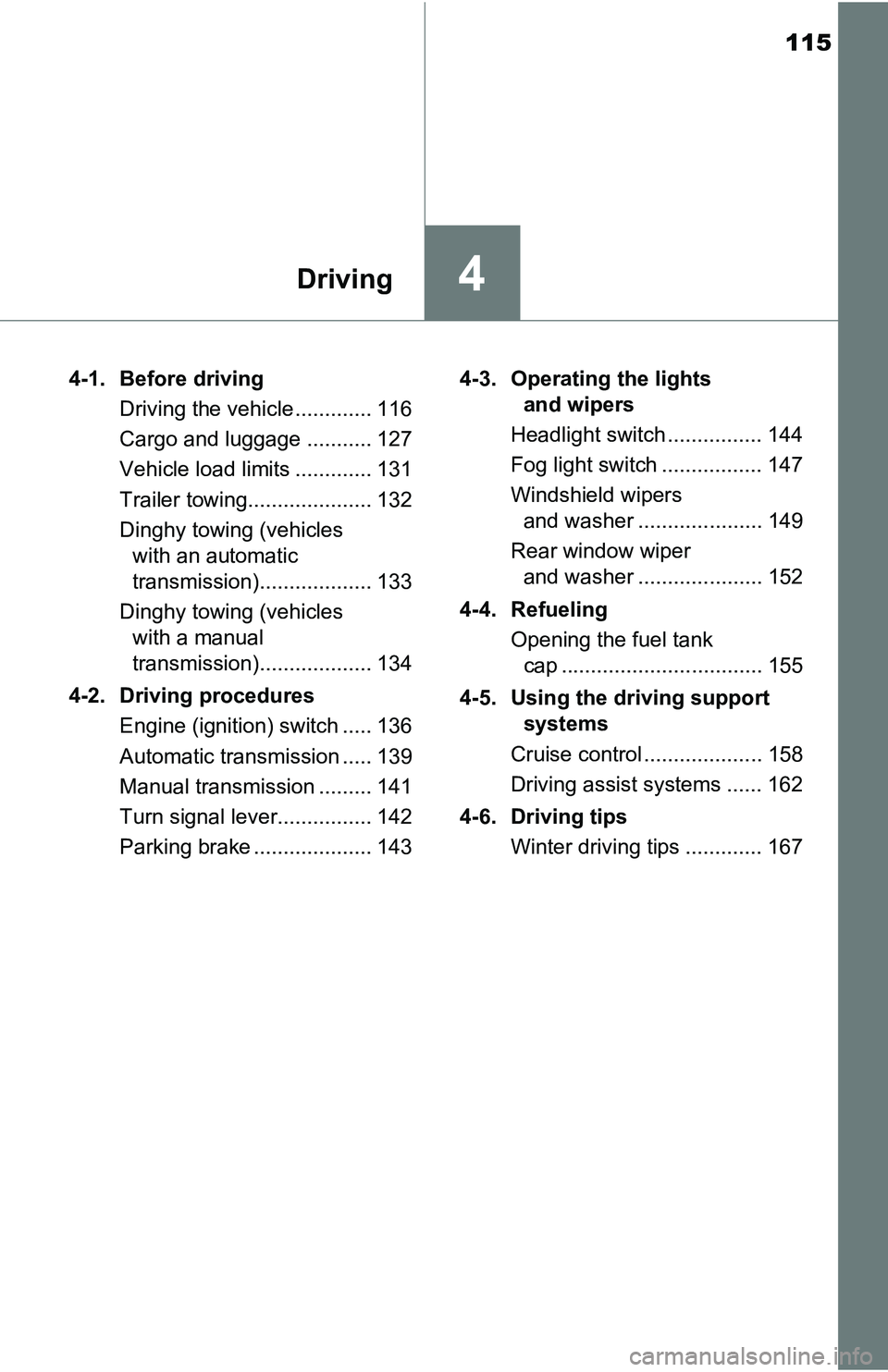 TOYOTA YARIS HATCHBACK 2016 Owners Manual 115
4Driving
4-1. Before drivingDriving the vehicle ............. 116
Cargo and luggage ........... 127
Vehicle load limits ............. 131
Trailer towing..................... 132
Dinghy towing (veh TOYOTA YARIS HATCHBACK 2016 Owners Manual 115
4Driving
4-1. Before drivingDriving the vehicle ............. 116
Cargo and luggage ........... 127
Vehicle load limits ............. 131
Trailer towing..................... 132
Dinghy towing (veh