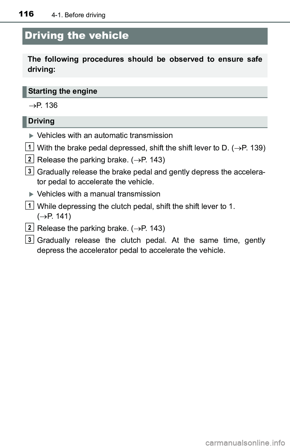 TOYOTA YARIS HATCHBACK 2016 Owners Manual 1164-1. Before driving
Driving the vehicle
P. 1 3 6
Vehicles with an automatic transmission
With the brake pedal depressed, shift the shift lever to D. ( P. 139)
Release the parking brake. ( TOYOTA YARIS HATCHBACK 2016 Owners Manual 1164-1. Before driving
Driving the vehicle
P. 1 3 6
Vehicles with an automatic transmission
With the brake pedal depressed, shift the shift lever to D. ( P. 139)
Release the parking brake. (
