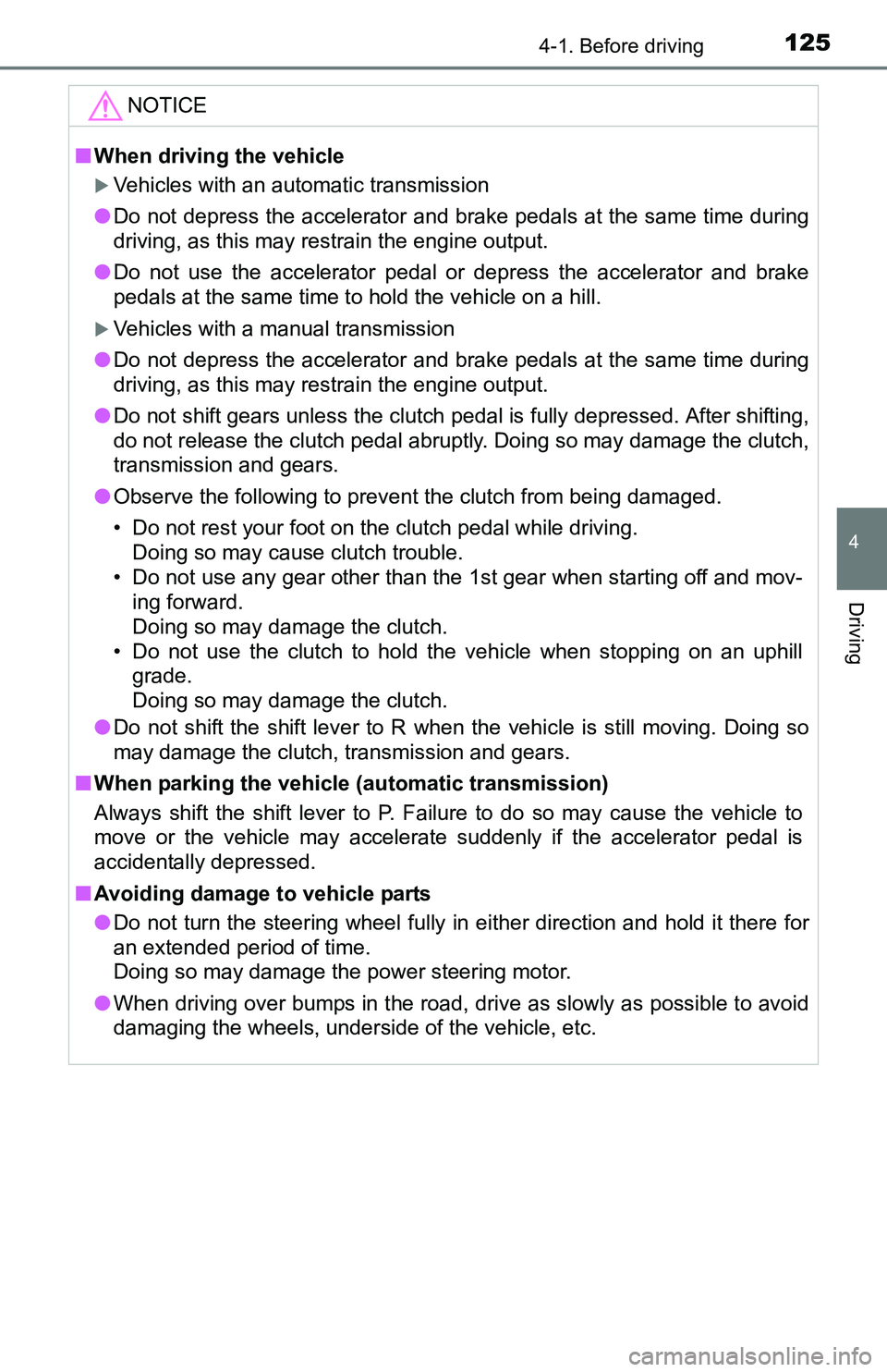 TOYOTA YARIS HATCHBACK 2016 Owners Manual 1254-1. Before driving
4
Driving
NOTICE
■When driving the vehicle
Vehicles with an automatic transmission
● Do not depress the accelerator and brake pedals at the same time during
driving, as t TOYOTA YARIS HATCHBACK 2016 Owners Manual 1254-1. Before driving
4
Driving
NOTICE
■When driving the vehicle
Vehicles with an automatic transmission
● Do not depress the accelerator and brake pedals at the same time during
driving, as t