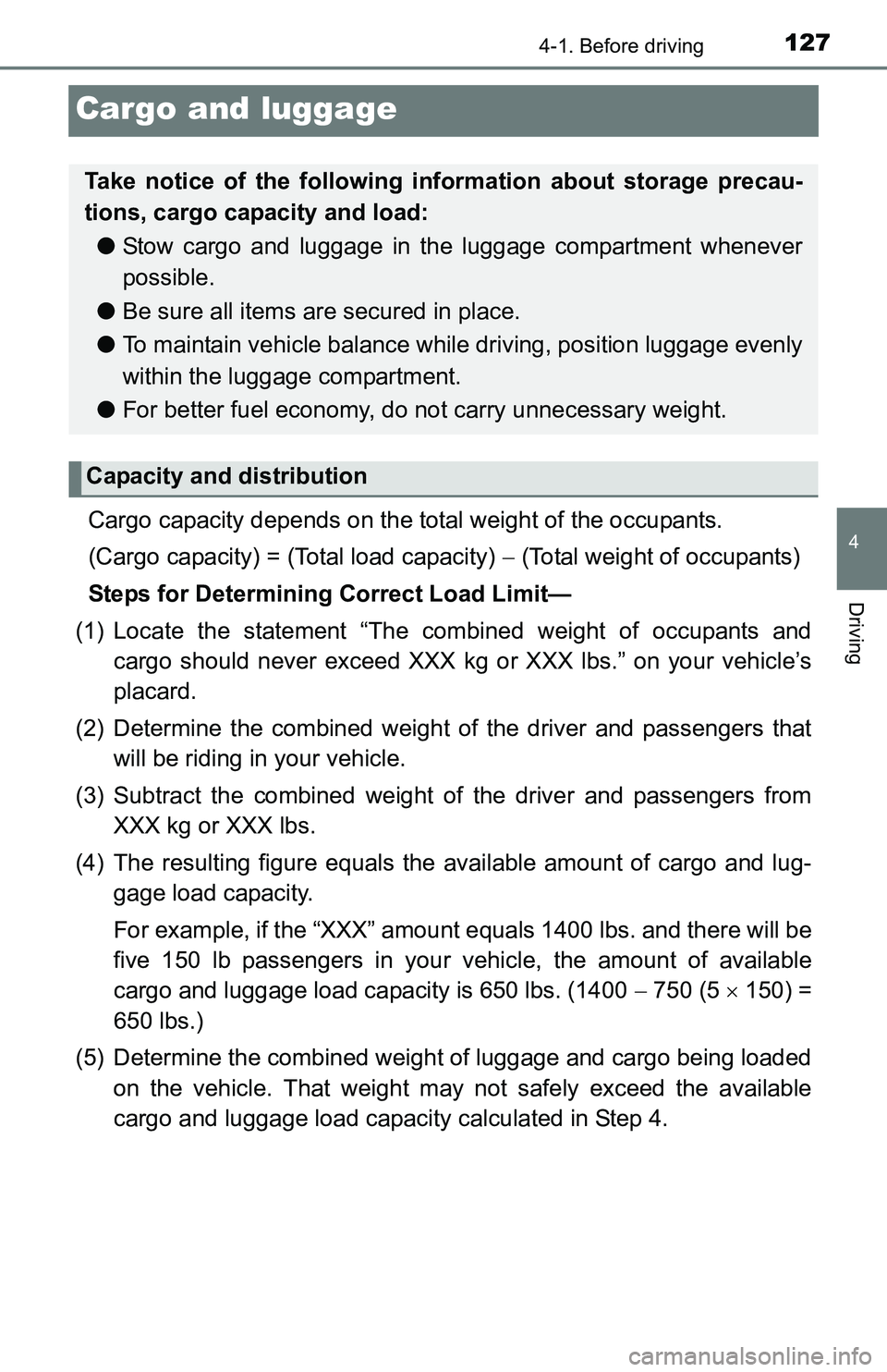 TOYOTA YARIS HATCHBACK 2016 Owners Manual 1274-1. Before driving
4
Driving
Cargo and luggage
Cargo capacity depends on the total weight of the occupants.
(Cargo capacity) = (Total load capacity) (Total weight of occupants)
Steps for Deter TOYOTA YARIS HATCHBACK 2016 Owners Manual 1274-1. Before driving
4
Driving
Cargo and luggage
Cargo capacity depends on the total weight of the occupants.
(Cargo capacity) = (Total load capacity) (Total weight of occupants)
Steps for Deter