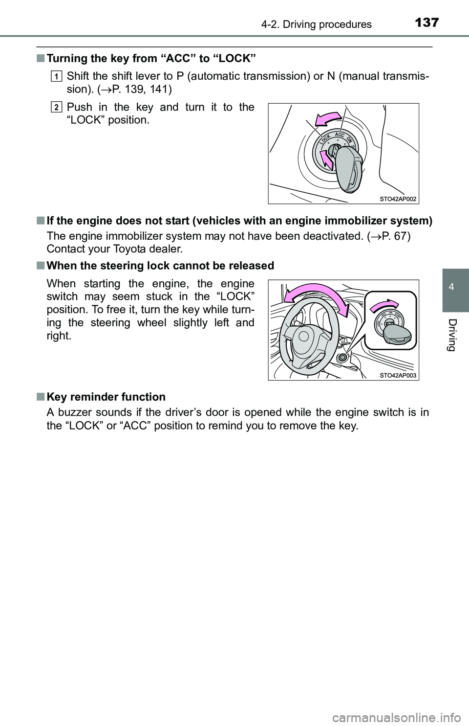TOYOTA YARIS HATCHBACK 2016  Owners Manual 1374-2. Driving procedures
4
Driving
■Turning the key from “ACC” to “LOCK”
Shift the shift lever to P (automatic transmission) or N (manual transmis-
sion). ( P. 139, 141)
■ If the engi