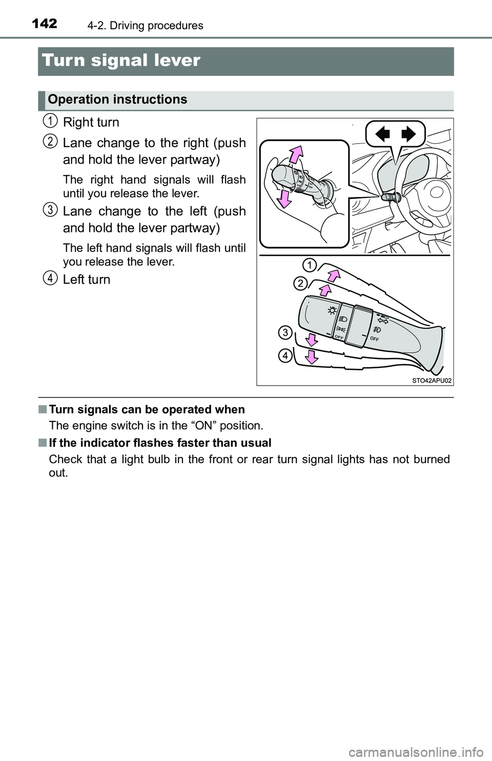 TOYOTA YARIS HATCHBACK 2016  Owners Manual 1424-2. Driving procedures
Turn signal lever
Right turn
Lane change to the right (push
and hold the lever partway)
The right hand signals will flash
until you release the lever.
Lane change to the lef
