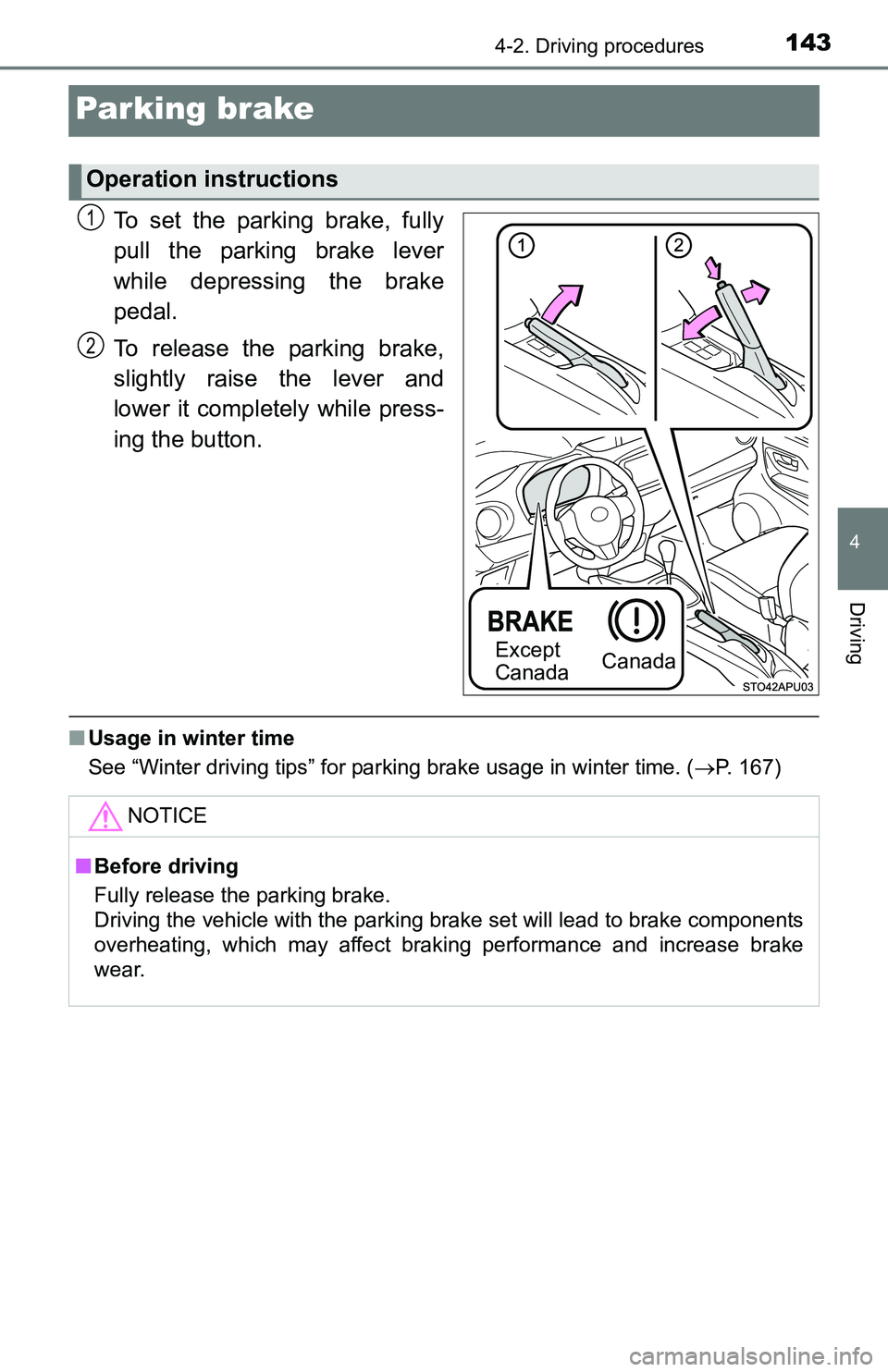 TOYOTA YARIS HATCHBACK 2016  Owners Manual 1434-2. Driving procedures
4
Driving
Parking brake
To set the parking brake, fully
pull the parking brake lever
while depressing the brake
pedal.
To release the parking brake,
slightly raise the lever