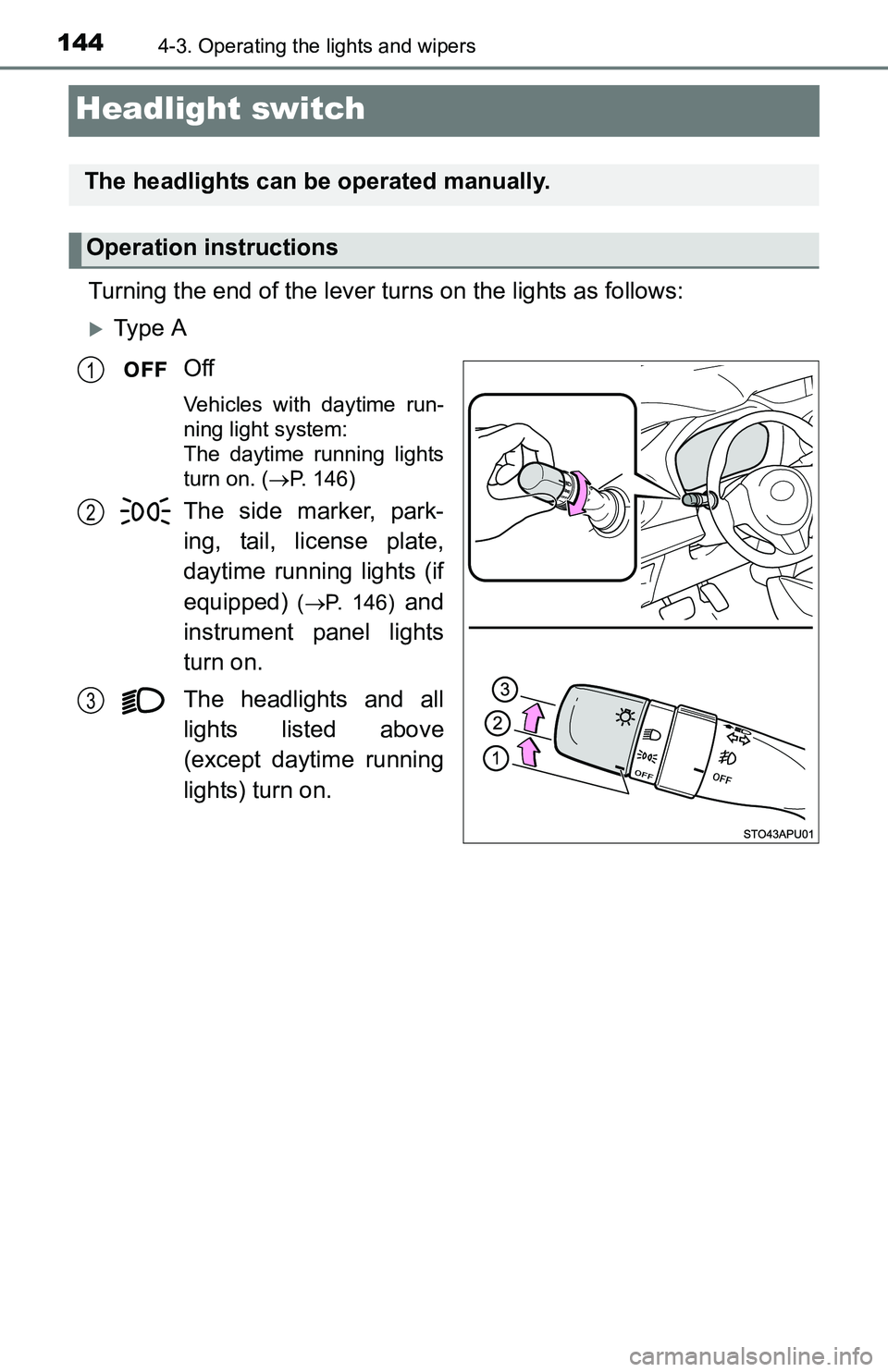 TOYOTA YARIS HATCHBACK 2016 Owners Manual 1444-3. Operating the lights and wipers
Headlight switch
Turning the end of the lever turns on the lights as follows:
Ty p e AOff
Vehicles with daytime run-
ning light system:
The daytime running TOYOTA YARIS HATCHBACK 2016 Owners Manual 1444-3. Operating the lights and wipers
Headlight switch
Turning the end of the lever turns on the lights as follows:
Ty p e AOff
Vehicles with daytime run-
ning light system:
The daytime running