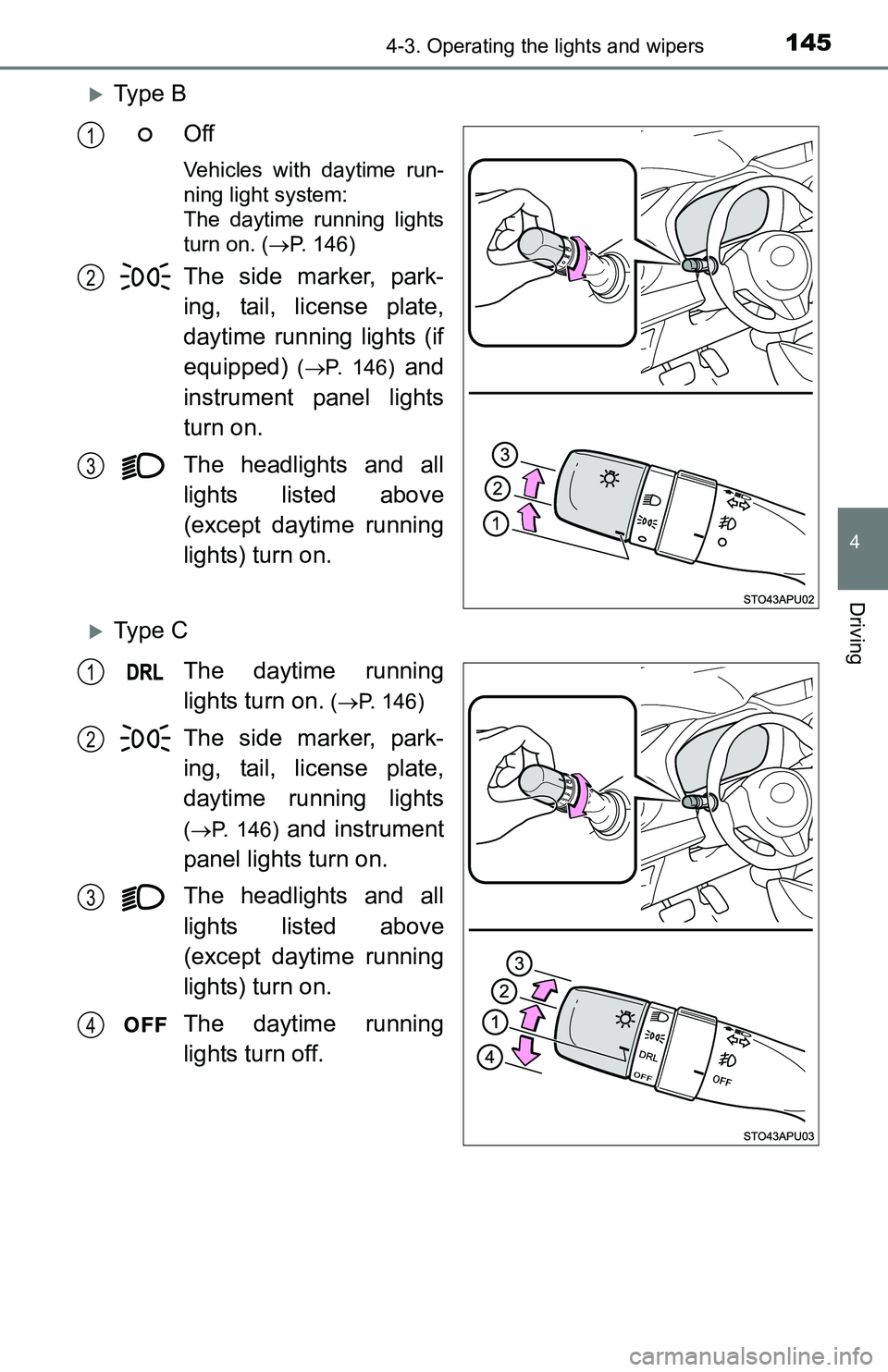 TOYOTA YARIS HATCHBACK 2016  Owners Manual 1454-3. Operating the lights and wipers
4
Driving
Ty p e  BOff
Vehicles with daytime run-
ning light system: 
The daytime running lights
turn on. ( P. 146)
The side marker, park-
ing, tail, lice