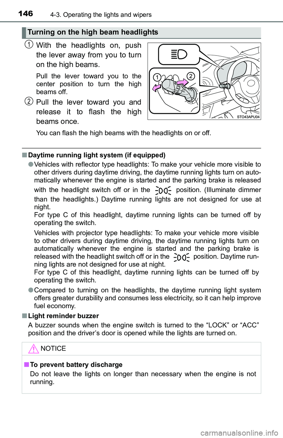 TOYOTA YARIS HATCHBACK 2016  Owners Manual 1464-3. Operating the lights and wipers
With the headlights on, push
the lever away from you to turn
on the high beams. 
Pull the lever toward you to the
center position to turn the high
beams off.
Pu