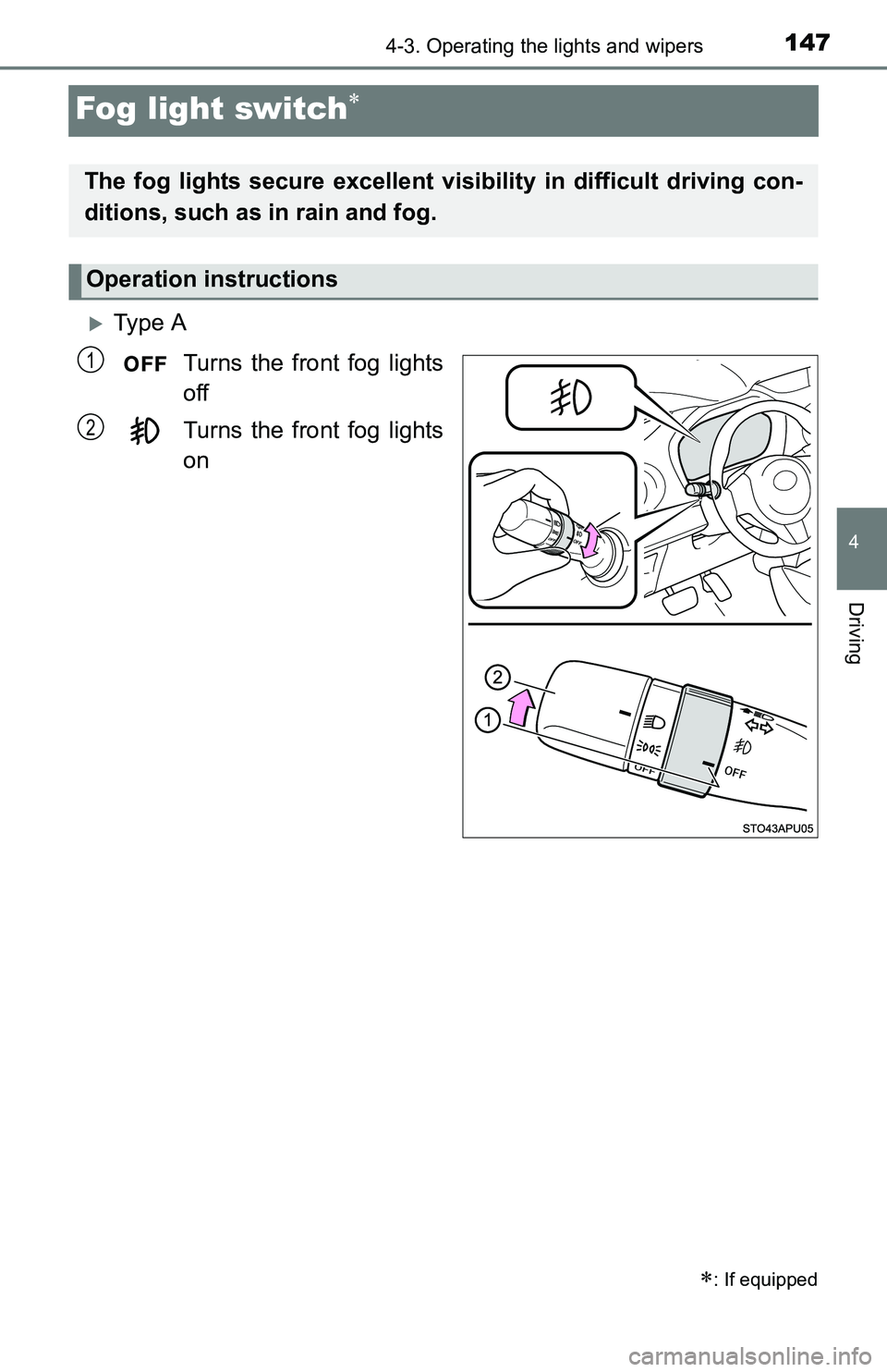 TOYOTA YARIS HATCHBACK 2016 Owners Manual 1474-3. Operating the lights and wipers
4
Driving
Fog light switch
Ty p e ATurns the front fog lights
off
Turns the front fog lights
on
: If equipped
The fog lights secure excellent visi bil TOYOTA YARIS HATCHBACK 2016 Owners Manual 1474-3. Operating the lights and wipers
4
Driving
Fog light switch
Ty p e ATurns the front fog lights
off
Turns the front fog lights
on
: If equipped
The fog lights secure excellent visi bil