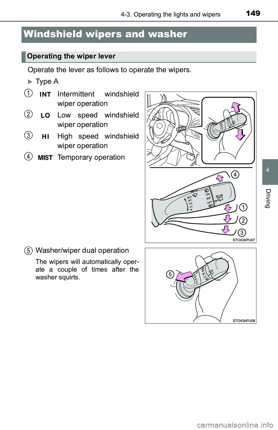 TOYOTA YARIS HATCHBACK 2016 Owners Manual 1494-3. Operating the lights and wipers
4
Driving
Windshield wipers and washer
Operate the lever as follows to operate the wipers.
Ty p e AIntermittent windshield
wiper operation
Low speed windsh TOYOTA YARIS HATCHBACK 2016 Owners Manual 1494-3. Operating the lights and wipers
4
Driving
Windshield wipers and washer
Operate the lever as follows to operate the wipers.
Ty p e AIntermittent windshield
wiper operation
Low speed windsh