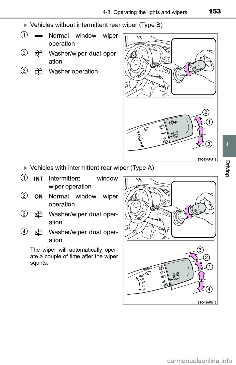 TOYOTA YARIS HATCHBACK 2016 Owners Manual 1534-3. Operating the lights and wipers
4
Driving
Vehicles without intermittent rear wiper (Type B)
Normal window wiper
operation
Washer/wiper dual oper-
ation
Washer operation
Vehicles with int TOYOTA YARIS HATCHBACK 2016 Owners Manual 1534-3. Operating the lights and wipers
4
Driving
Vehicles without intermittent rear wiper (Type B)
Normal window wiper
operation
Washer/wiper dual oper-
ation
Washer operation
Vehicles with int