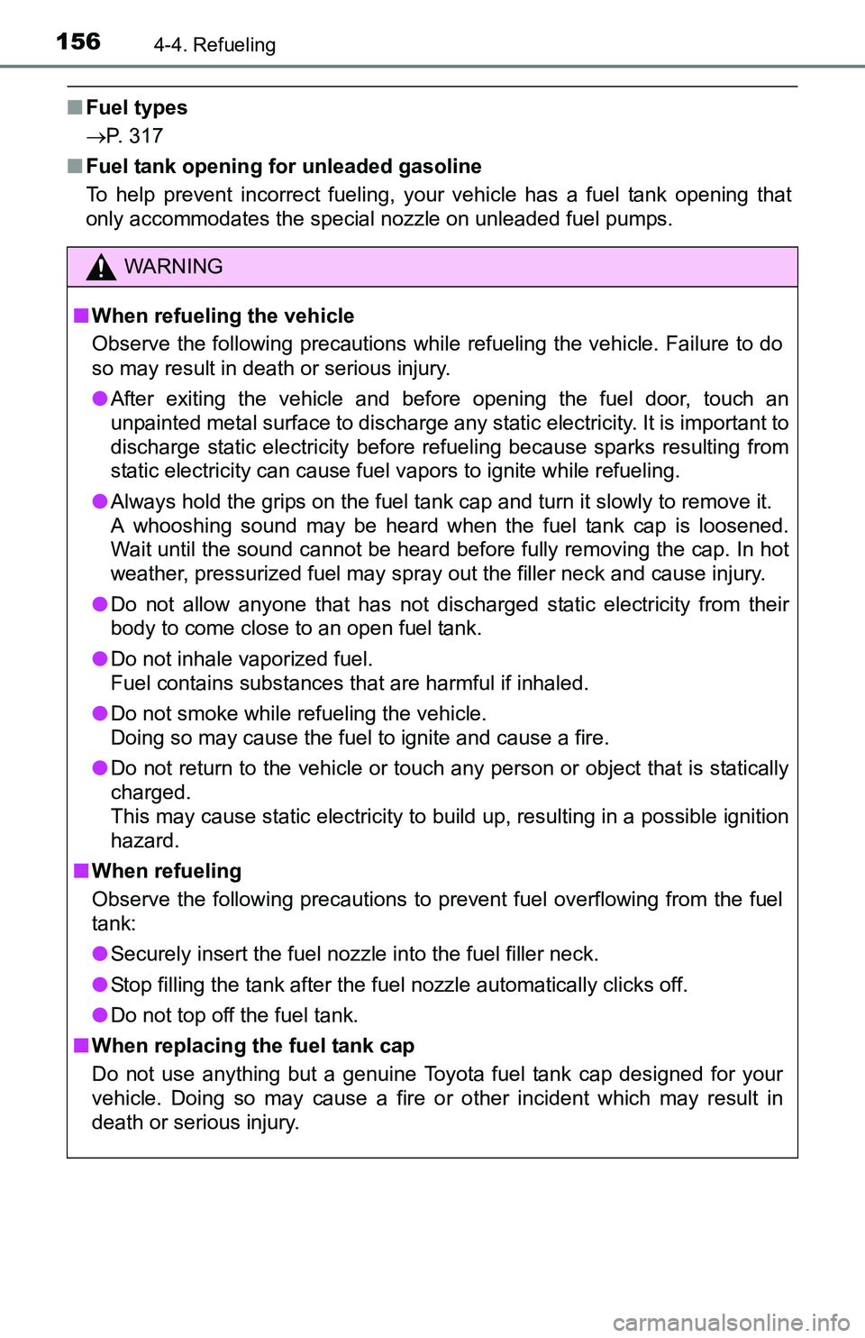 TOYOTA YARIS HATCHBACK 2016 Owners Manual 1564-4. Refueling
■Fuel types
P. 317
■ Fuel tank opening for unleaded gasoline
To help prevent incorrect fueling, your vehicle has a fuel tank opening that
only accommodates the special nozzle TOYOTA YARIS HATCHBACK 2016 Owners Manual 1564-4. Refueling
■Fuel types
P. 317
■ Fuel tank opening for unleaded gasoline
To help prevent incorrect fueling, your vehicle has a fuel tank opening that
only accommodates the special nozzle